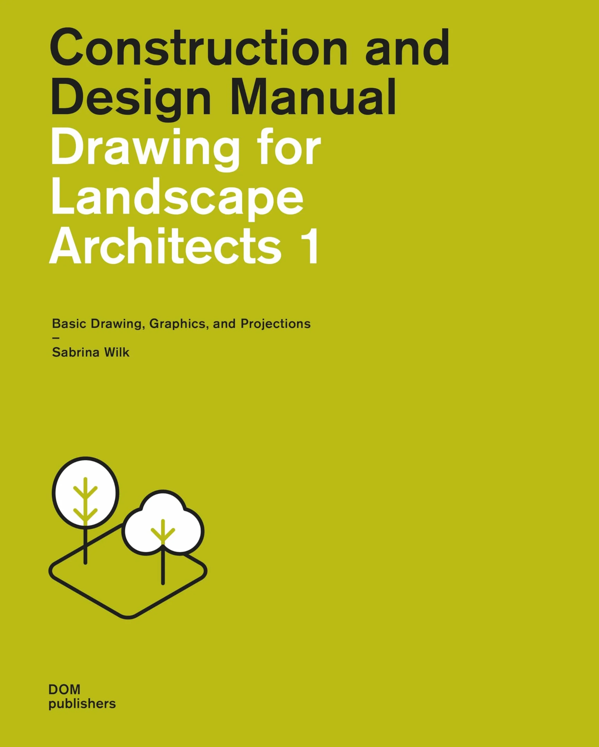 Drawing for Landscape Architects 1: Basic Drawing, Graphics, and Projections: Vol. 1