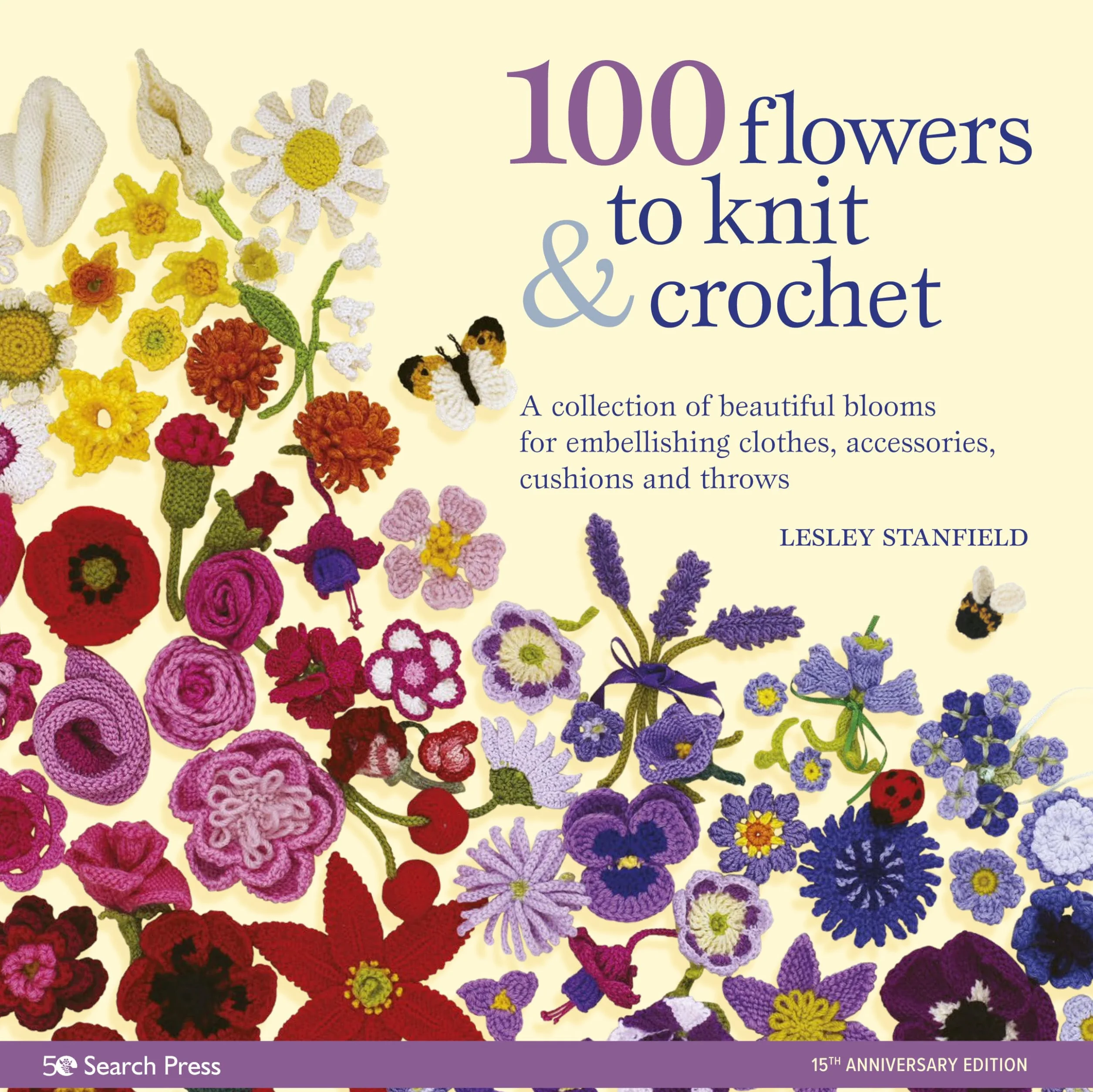 100 Flowers to Knit & Crochet: A Collection of Beautiful Blooms for Embellishing Clothes, Accessories, Cushionsand Throws