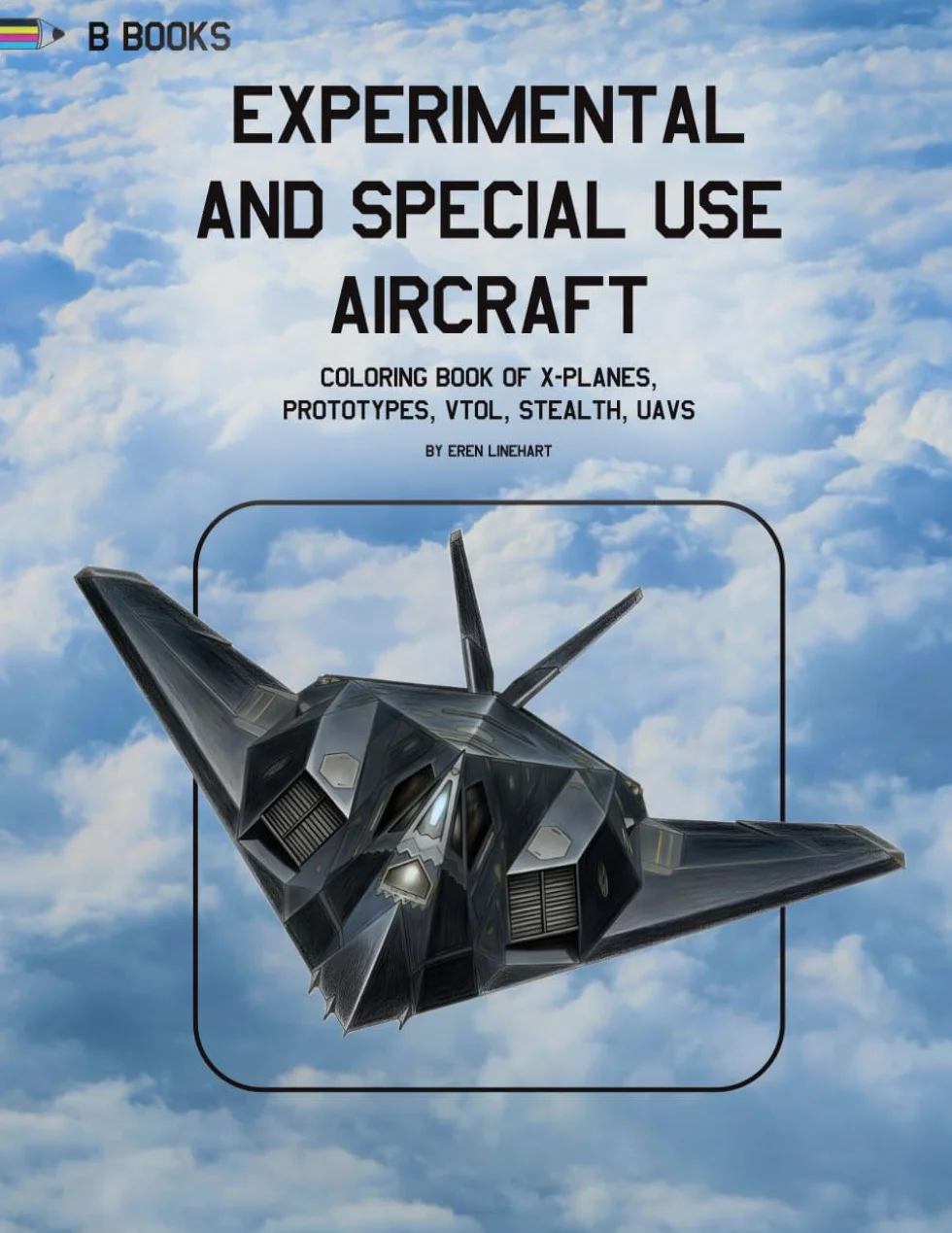 Experimental and Special Use Aircraft: Coloring Book of X-Planes, Prototypes, VTOL, Stealth, UAVs