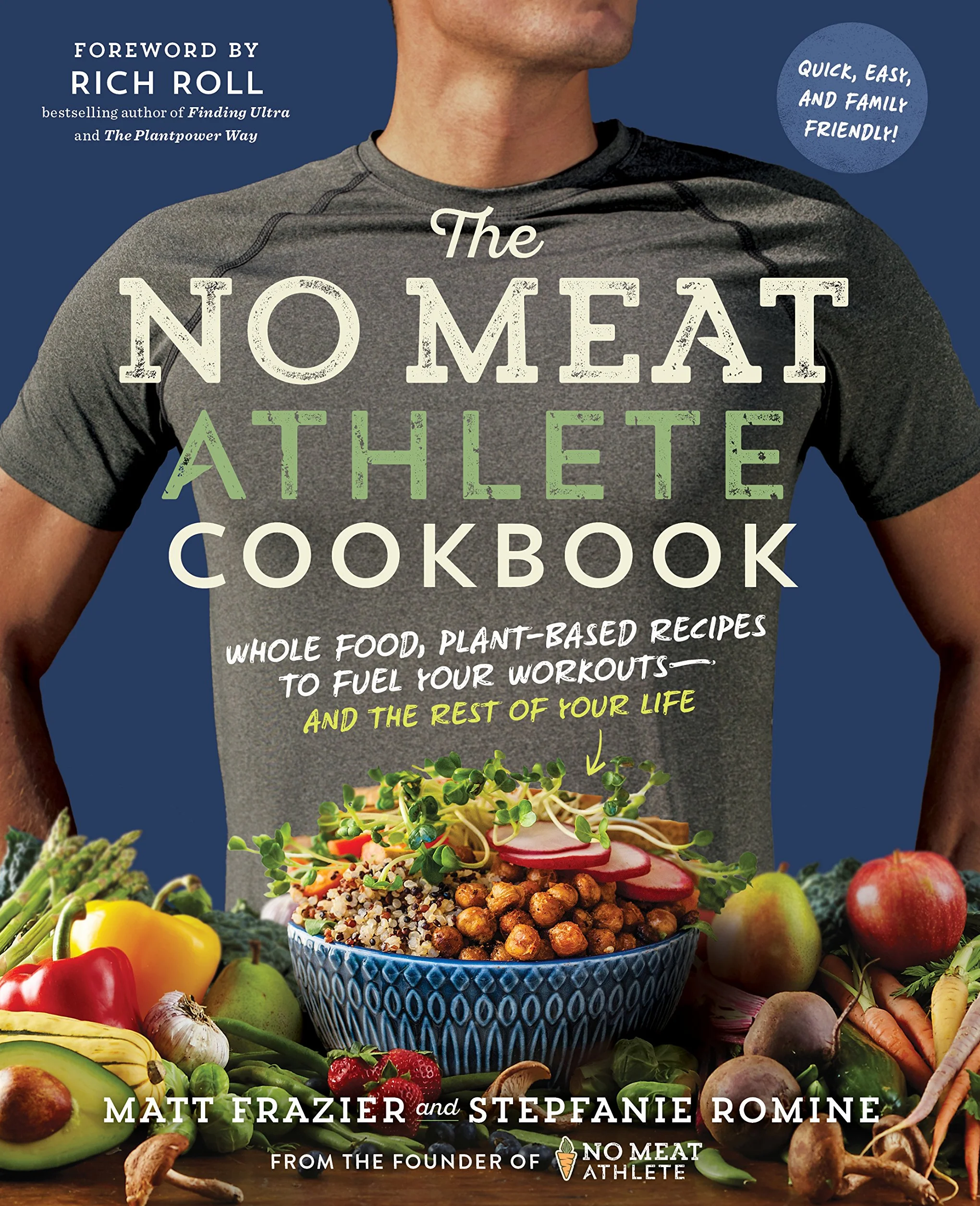 The No Meat Athlete Cookbook: Whole Food, Plant-Based Recipes to Fuel Your Workouts - And the Rest of Your Life