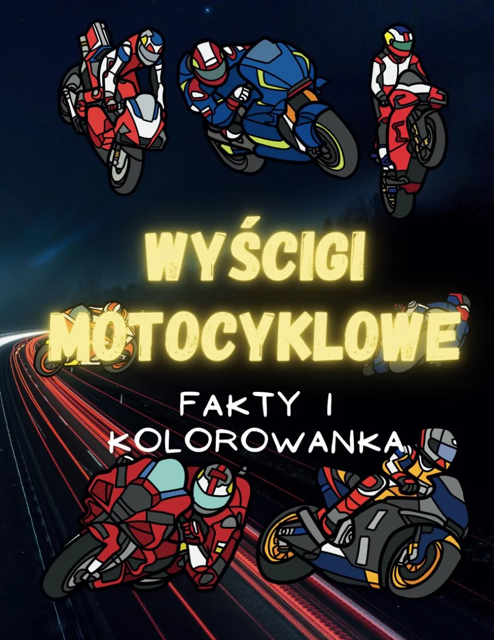Wyścigi Motocyklowe: fakty i kolorowanka: Zeszyt ćwiczeń dla dzieci w wieku od 2 do 12 lat