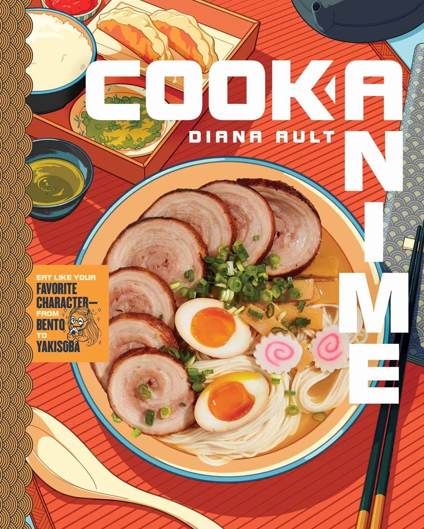Cook Anime: Eat Like Your Favorite Character--From Bento to Yakisoba: A Cookbook