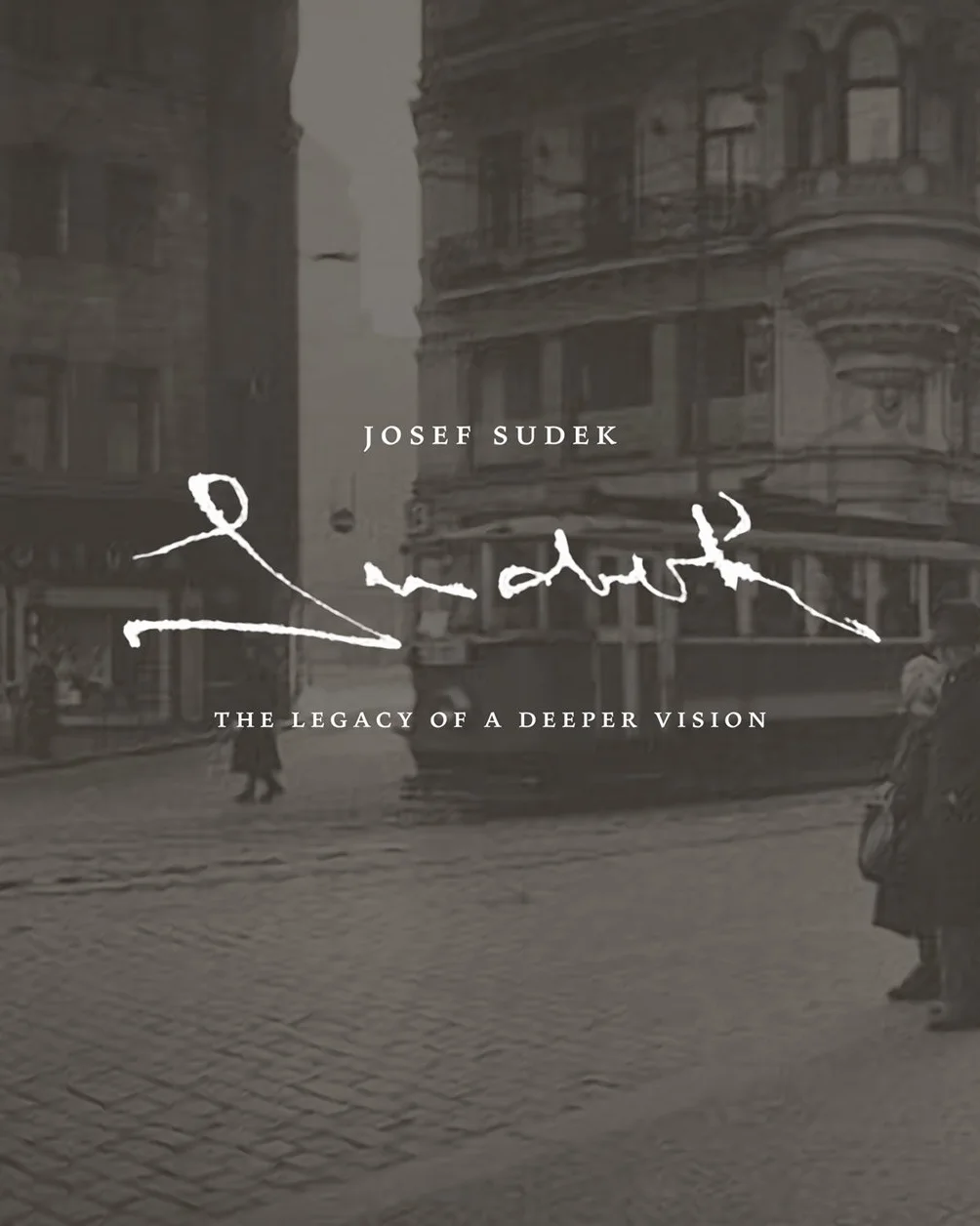 Josef Sudek: The Legacy of a Deeper Vision