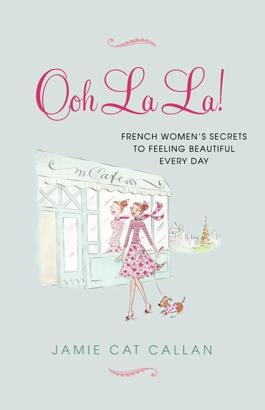 Ooh La La!:: French Women's Secrets to Feeling Beautiful Every Day