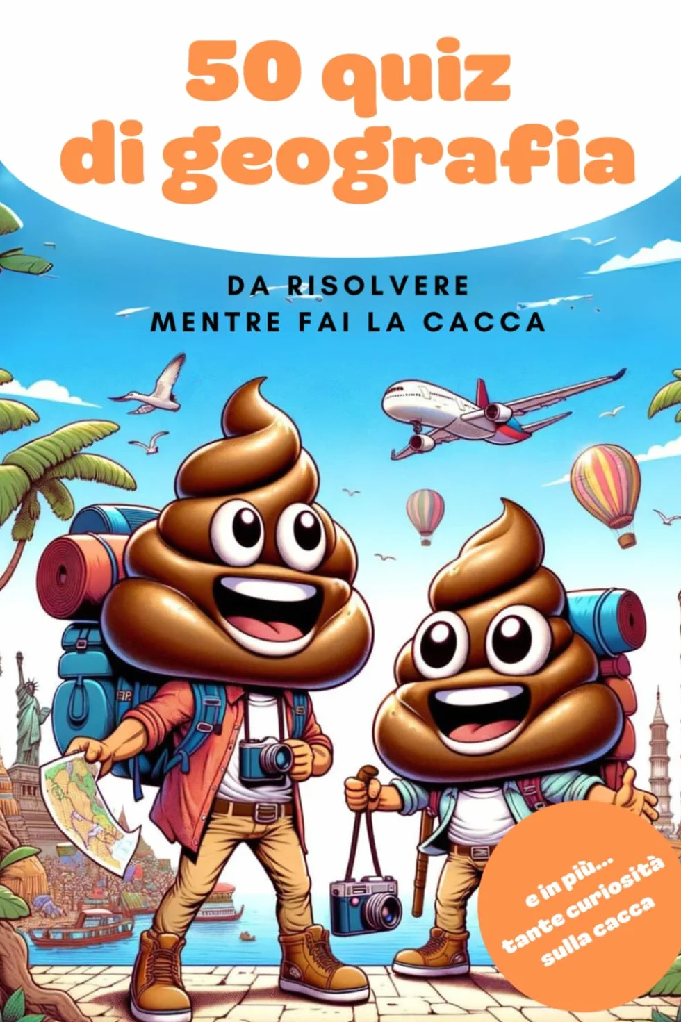 50 Quiz di Geografia da risolvere mentre fai la cacca: Quiz geografici da toilette: scopri il mondo mentre stai sul tuo trono