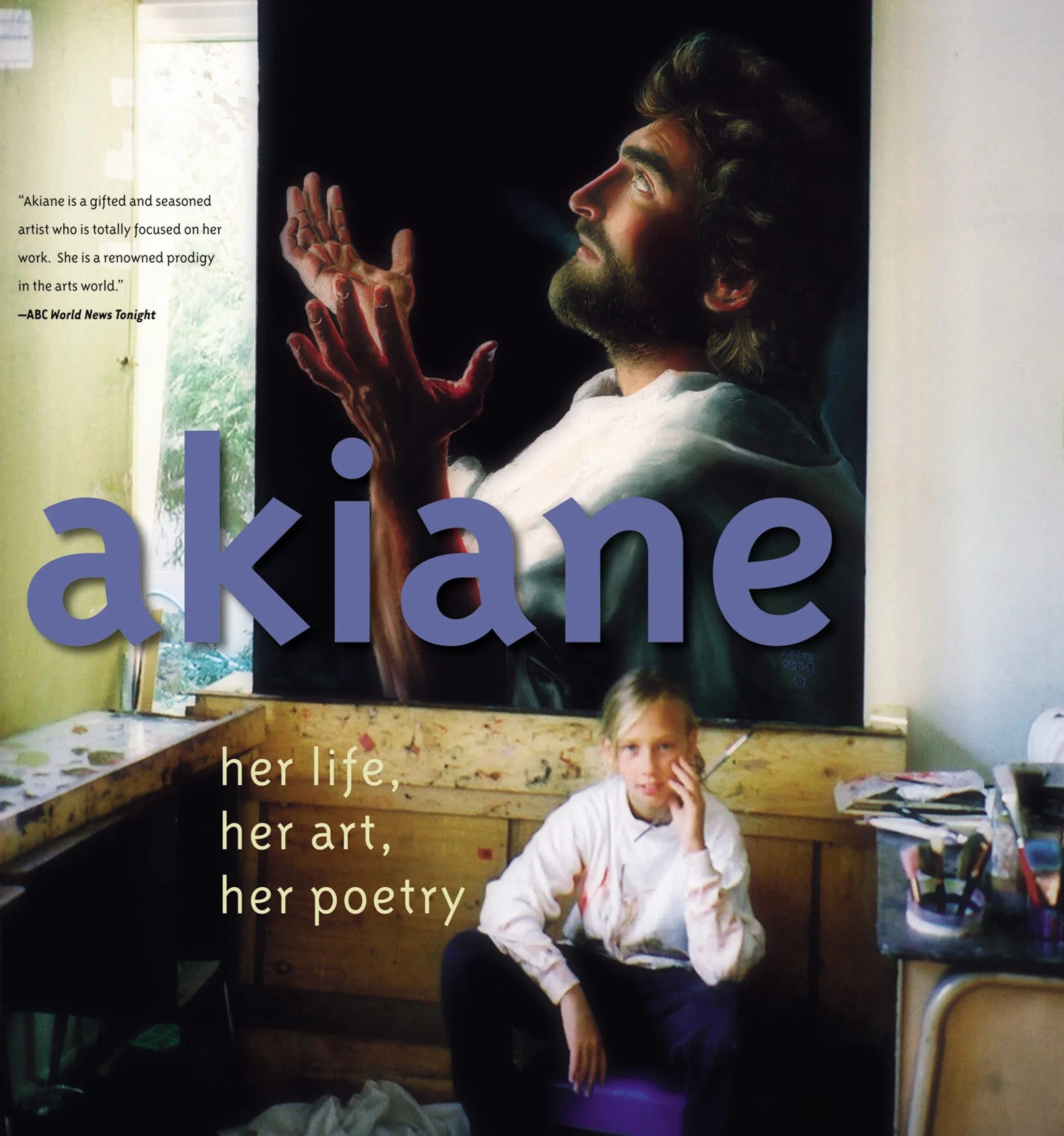 Akiane: Her Life, Her Art, Her Poetry