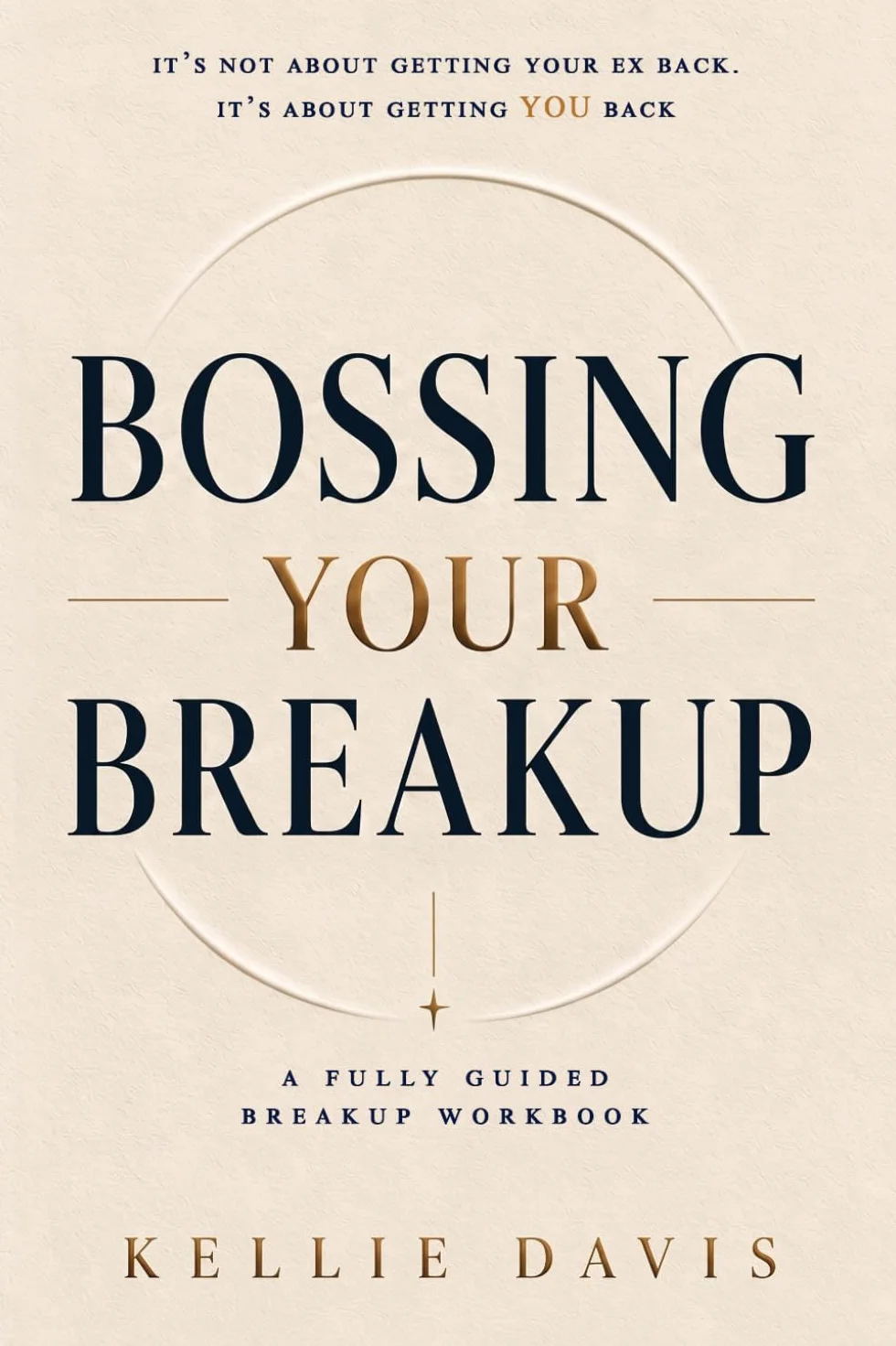 Bossing Your Breakup: A Breakup Workbook. It is Not About Getting Your Ex Back ... It's About Getting YOU back!