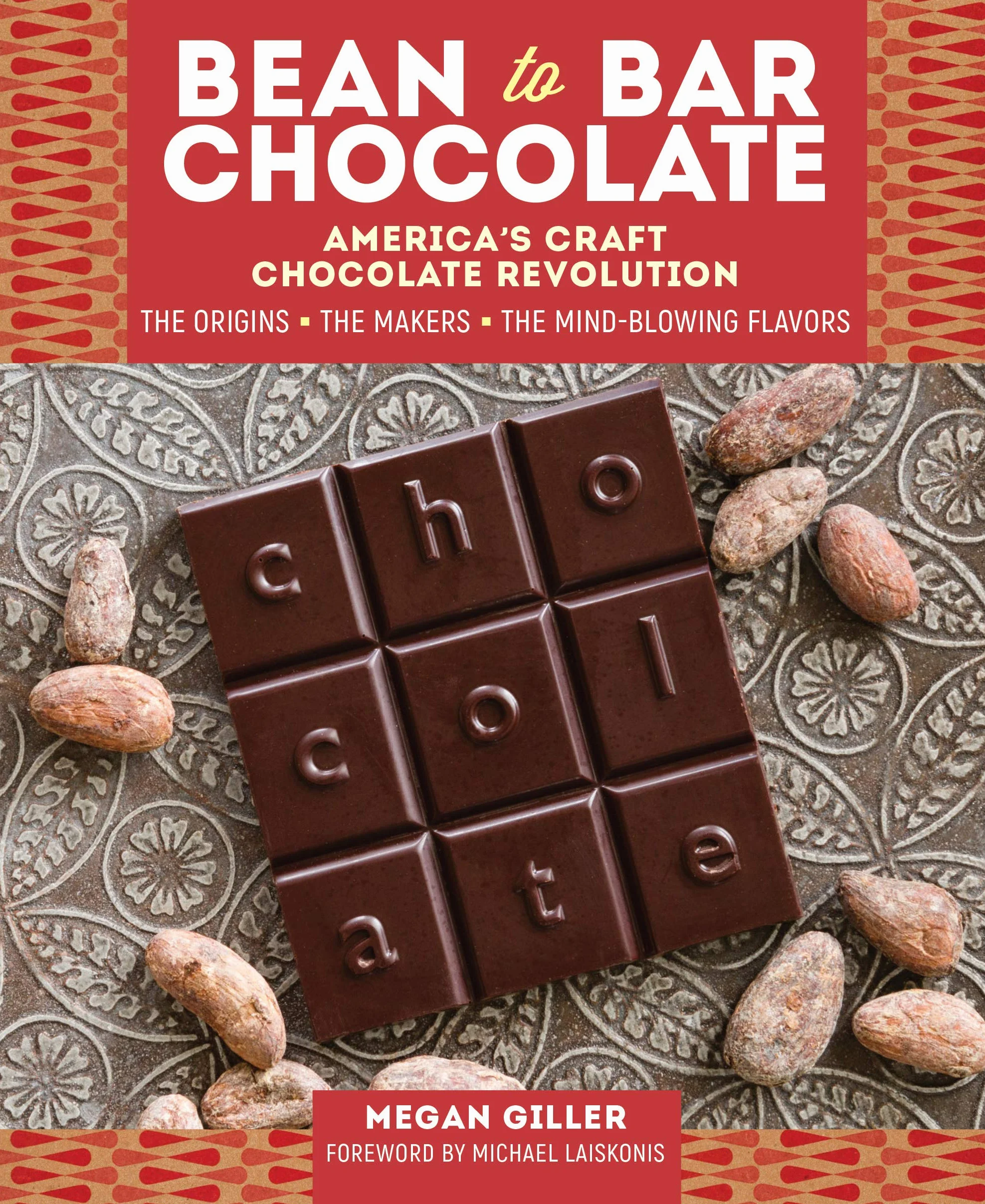 Bean-To-Bar Chocolate: America's Craft Chocolate Revolution: The Origins, the Makers, and the Mind-Blowing Flavors