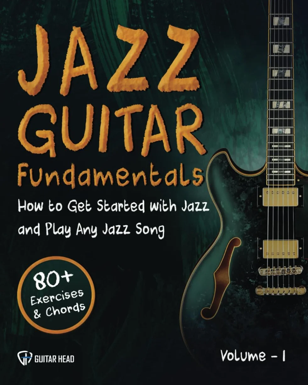 Jazz Guitar Fundamentals: How To Get Started With Jazz and Play Any Jazz Song | A Detailed Guide on Mastering Chords, Voicings, Rhythm, Comping and Beyond