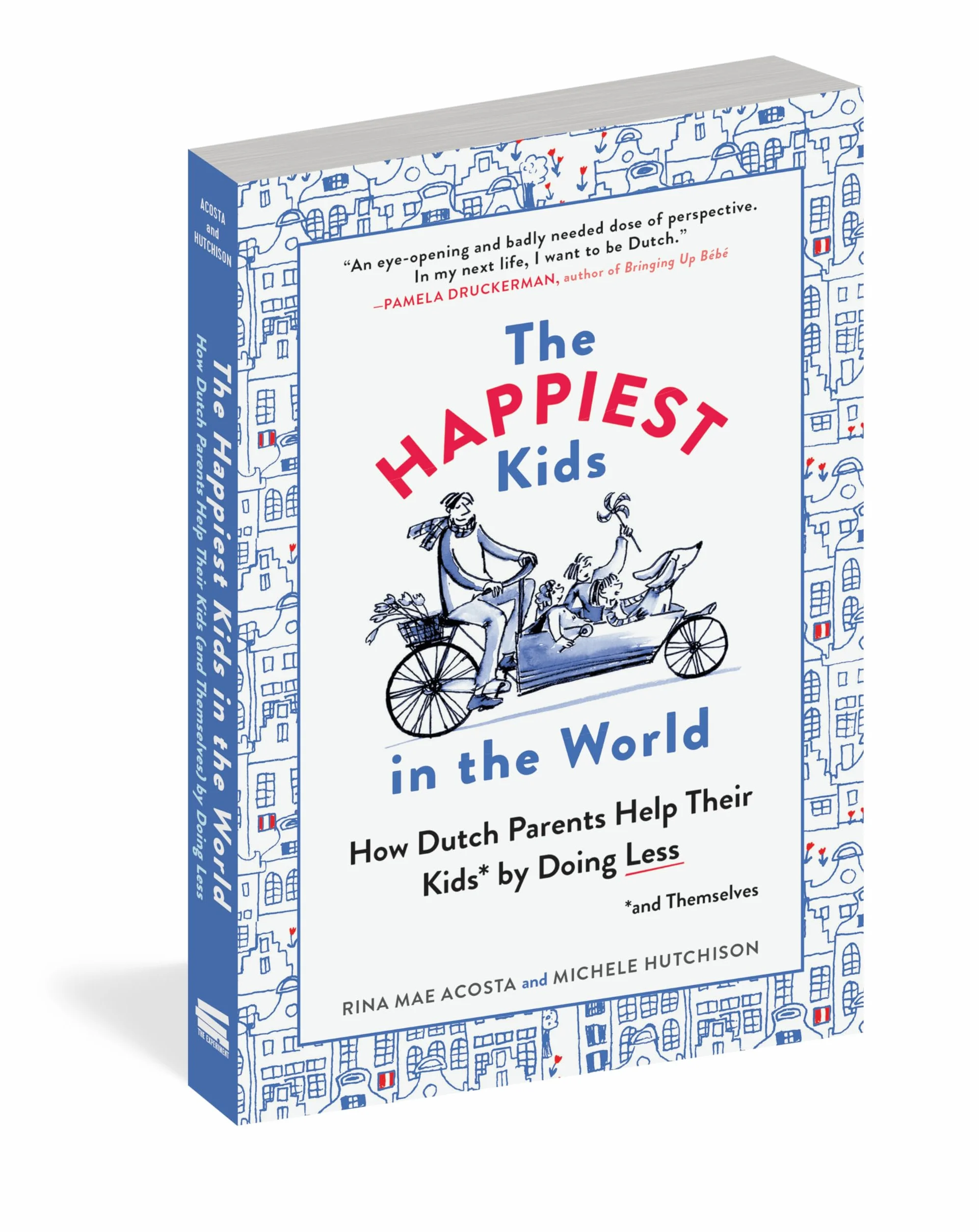 The Happiest Kids in the World: How Dutch Parents Help Their Kids (and Themselves) by Doing Less