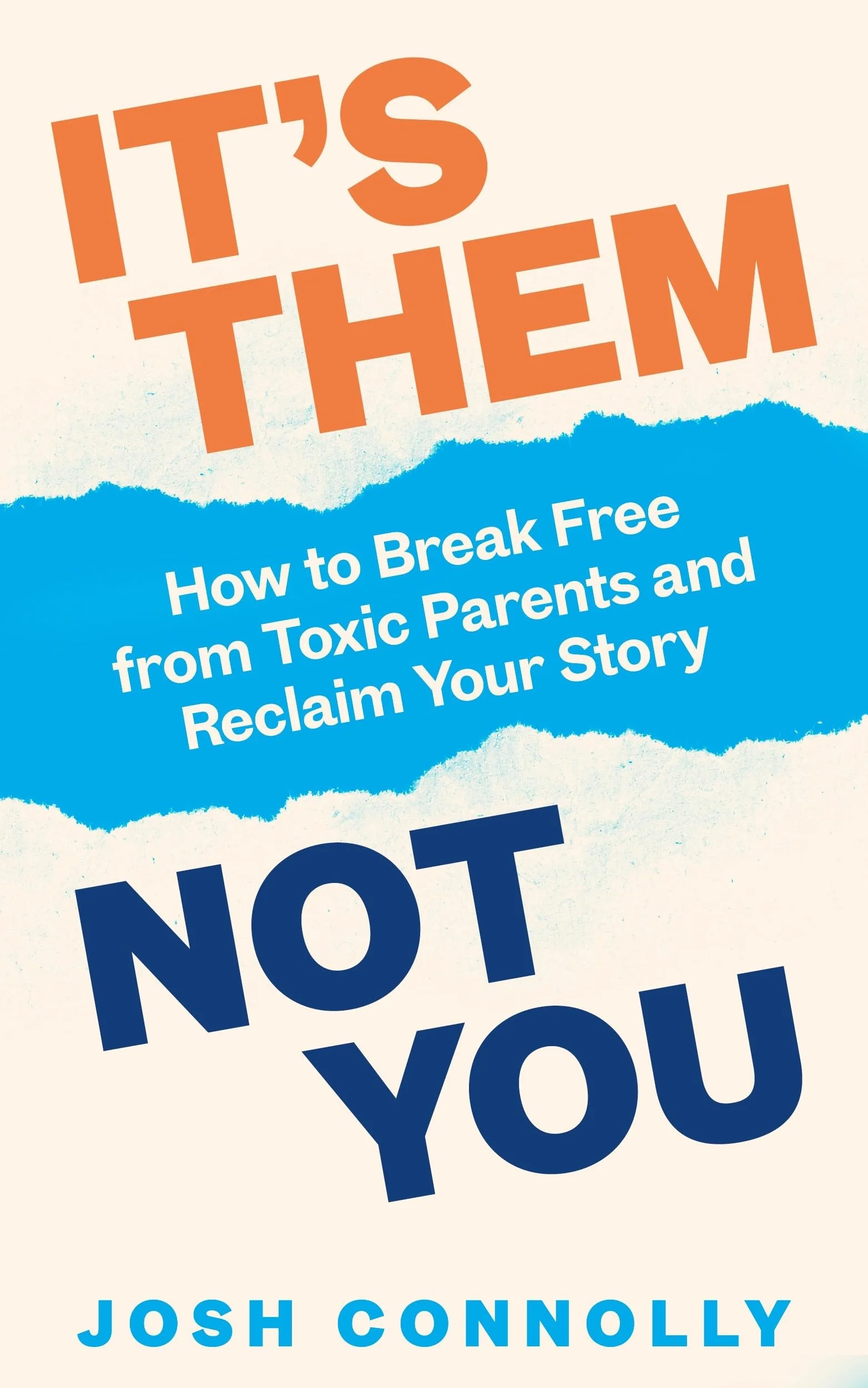 It’s Them Not You: How to Break Free from Toxic Parents and Reclaim Your Story