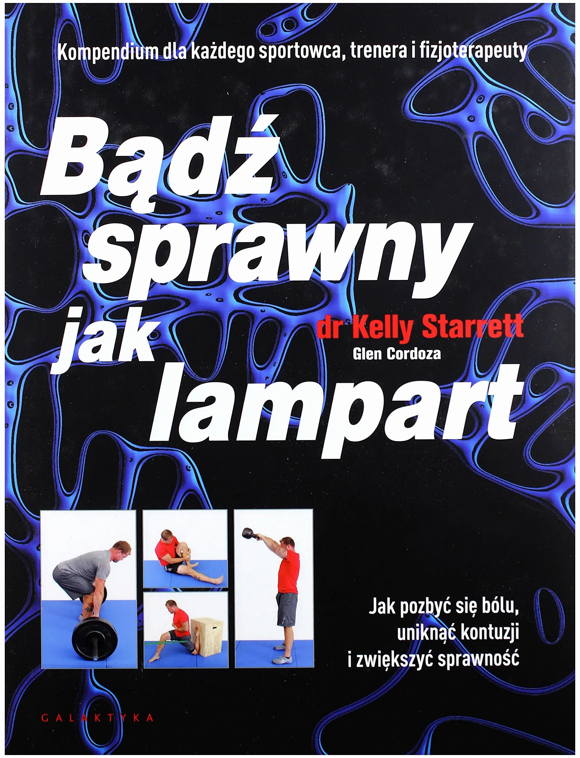 BĄDŹ SPRAWNY JAK LAMPART: Jak pozbyć się bólu, uniknąć kontuzji i zwiększyć sprawność
