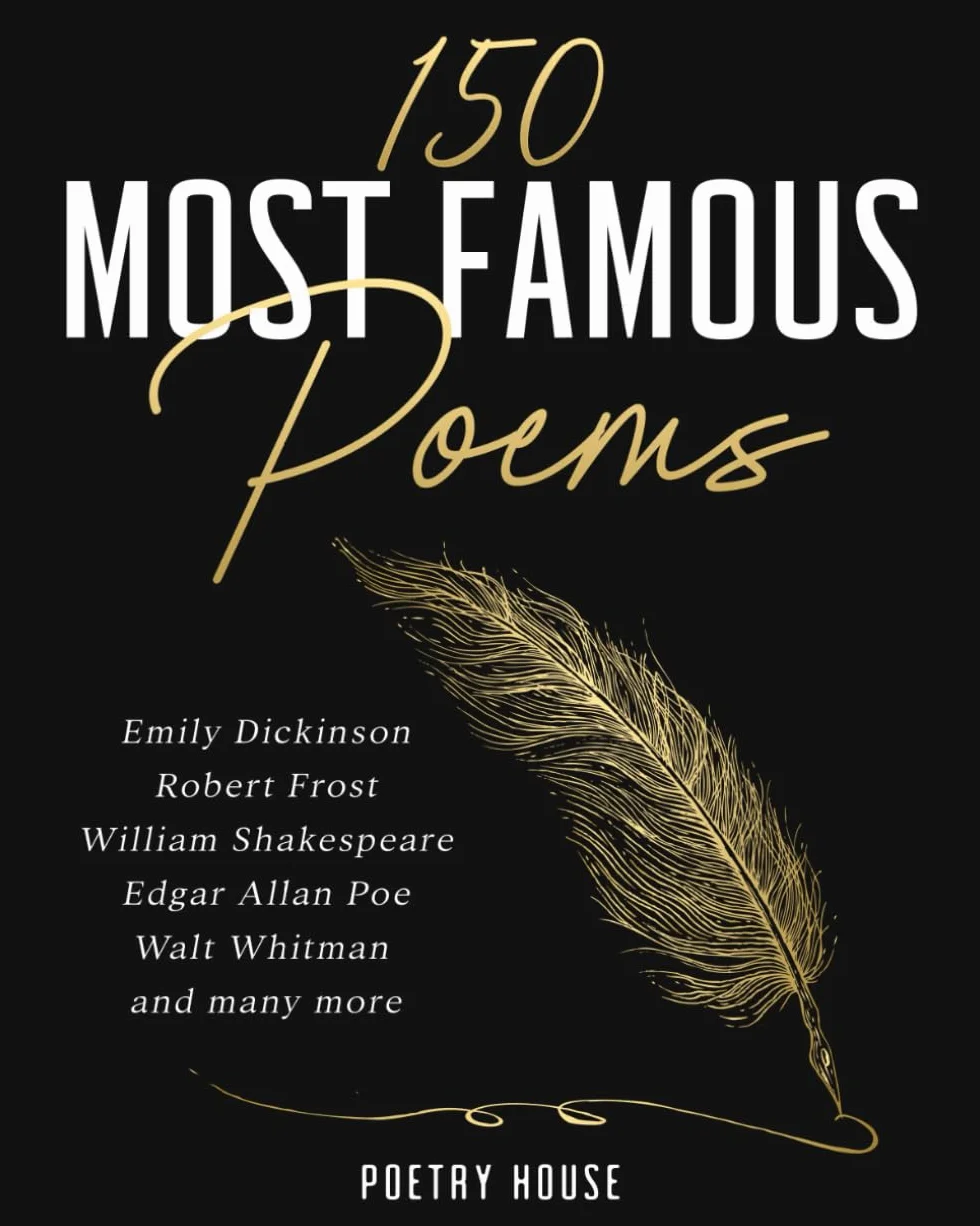 150 Most Famous Poems: Emily Dickinson, Robert Frost, William Shakespeare, Edgar Allan Poe, Walt Whitman and many more