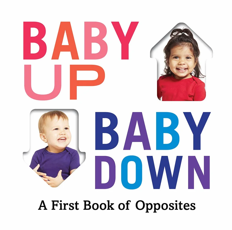 Baby Up, Baby Down: A First Book of Opposites: 1