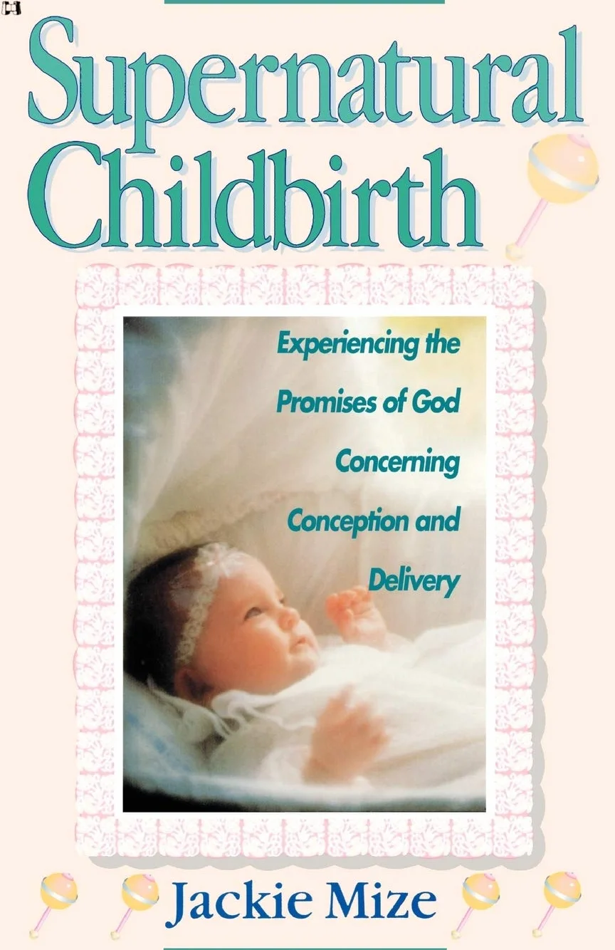 Supernatural Childbirth: Experiencing the Promises of God Concerning Conception and Delivery
