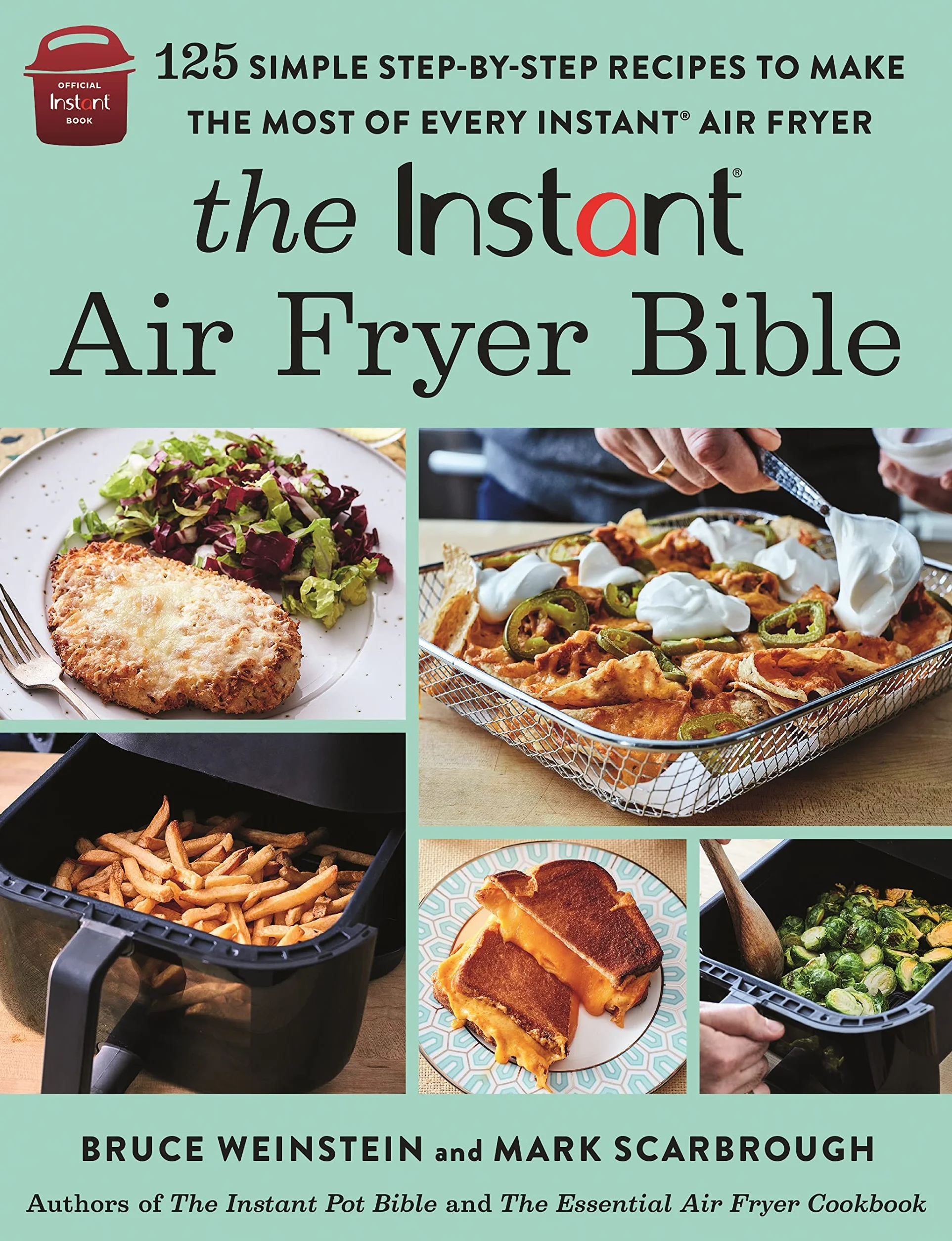 The Instant(r) Air Fryer Bible: 125 Simple Step-By-Step Recipes to Make the Most of Every Instant(r) Air Fryer