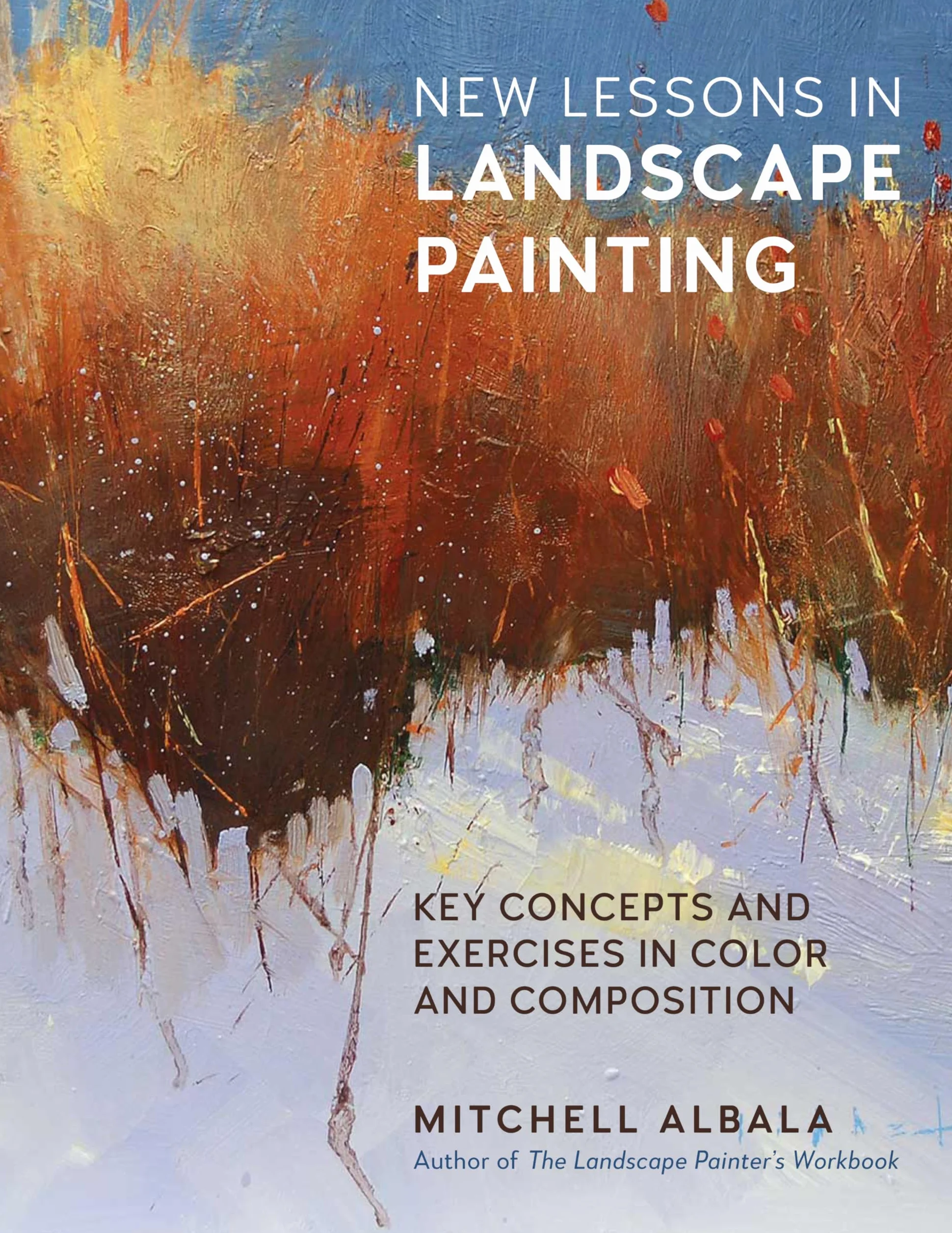 New Lessons in Landscape Painting: Key Concepts and Exercises in Color and Composition - By the author of The Landscape Painter's Workbook