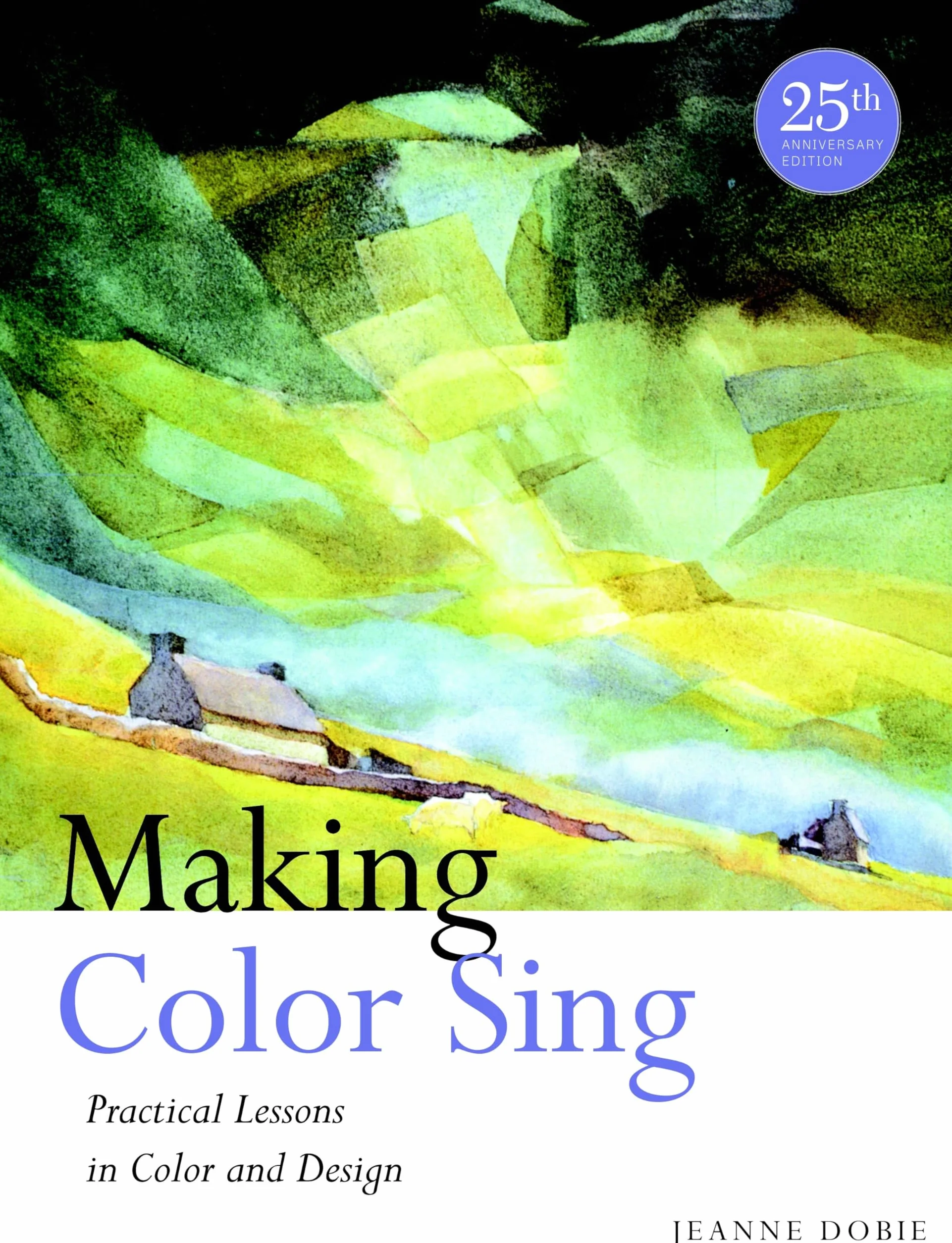 Making Color Sing, 25th Anniversary Edition: Practical Lessons in Color and Design