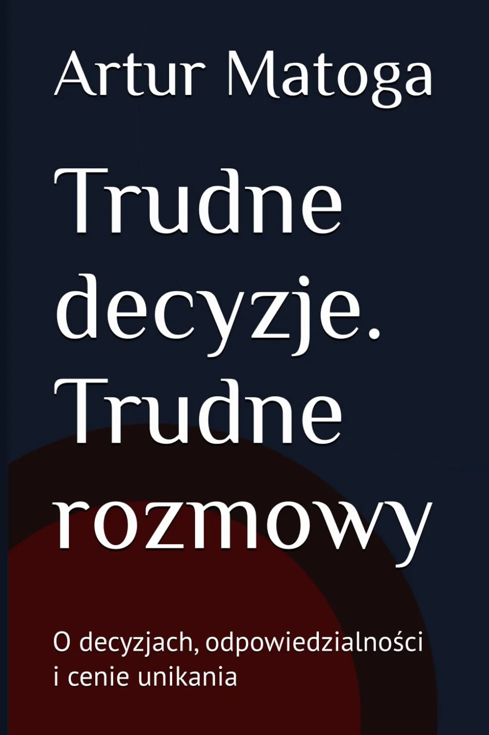 Trudne decyzje. Trudne rozmowy: O decyzjach, odpowiedzialności i cenie unikania
