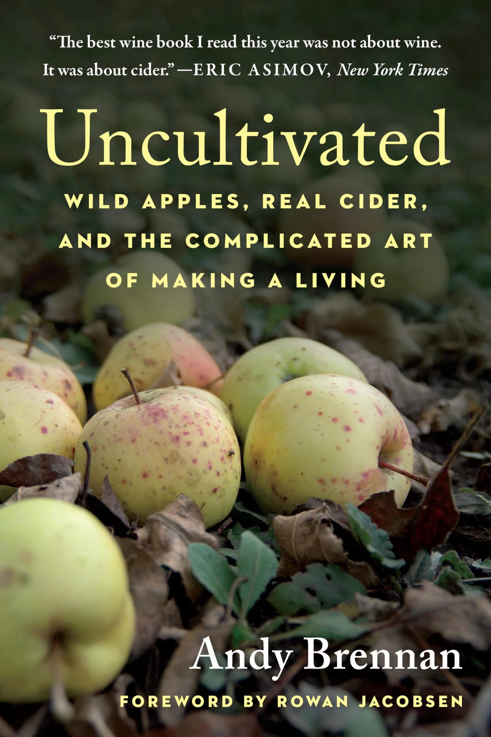 Uncultivated: Wild Apples, Real Cider, and the Complicated Art of Making a Living
