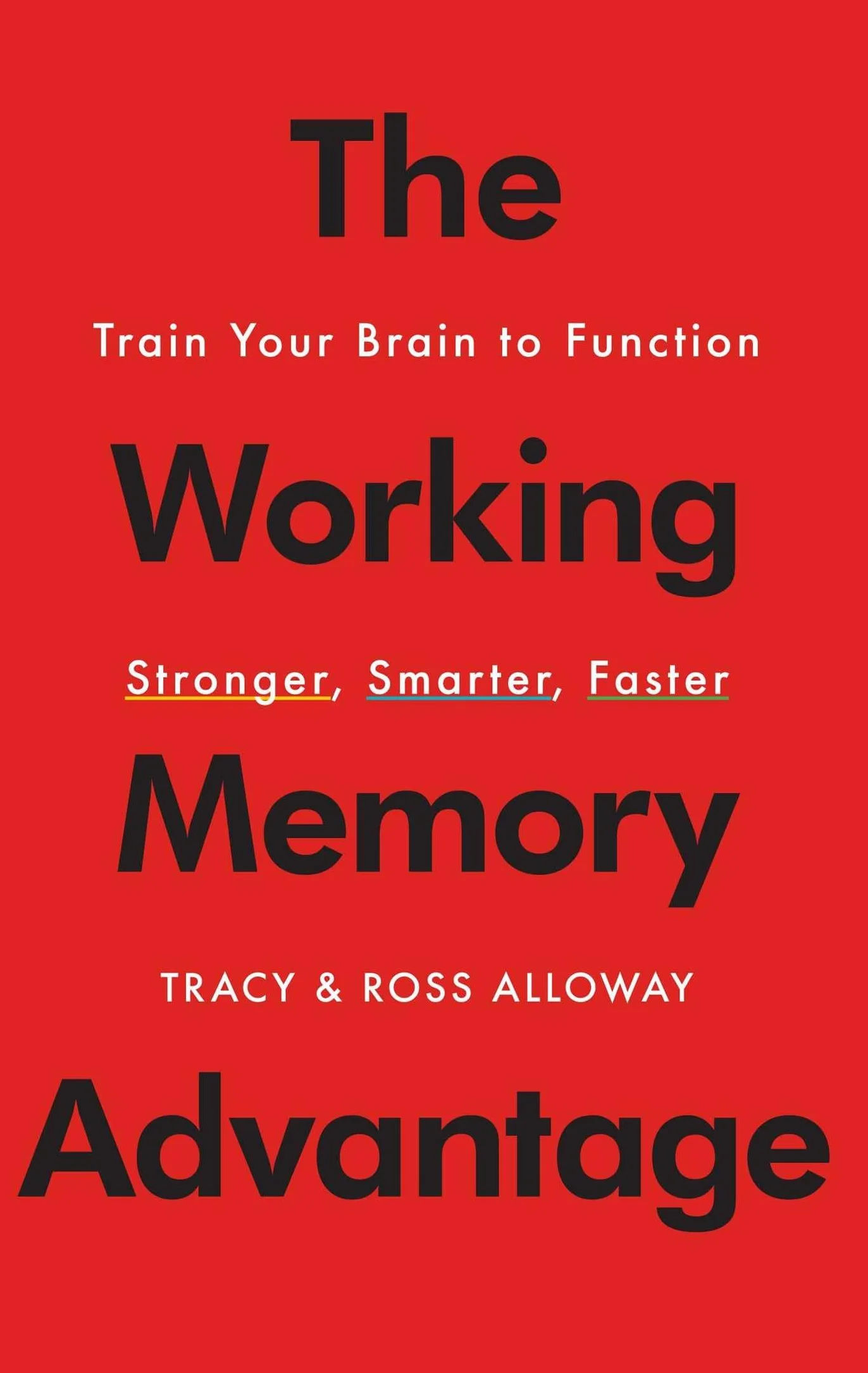 The Working Memory Advantage: Train Your Brain to Function Stronger, Smarter, Faster