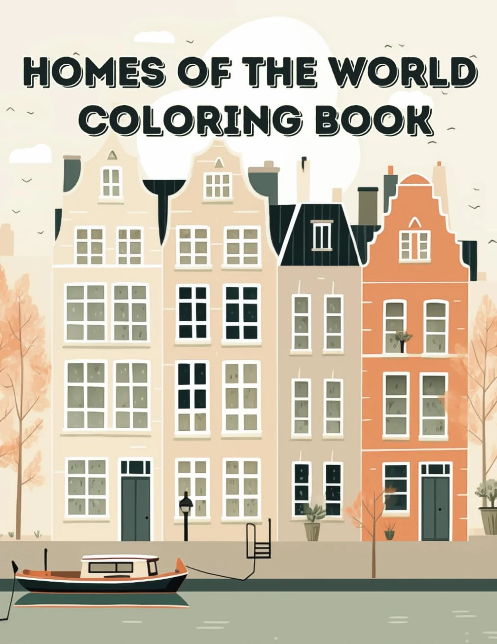 Homes of the World Coloring Book: 45 Different Homes Around the World to Color While Exploring Different Cultures & Architectural Styles
