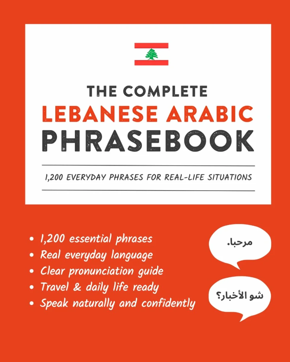 The Complete Lebanese Arabic Phrasebook: 1,200 Everyday Phrases for Real-Life Situations, Core Vocabulary for Daily Communication, A Practical Speaking Guide