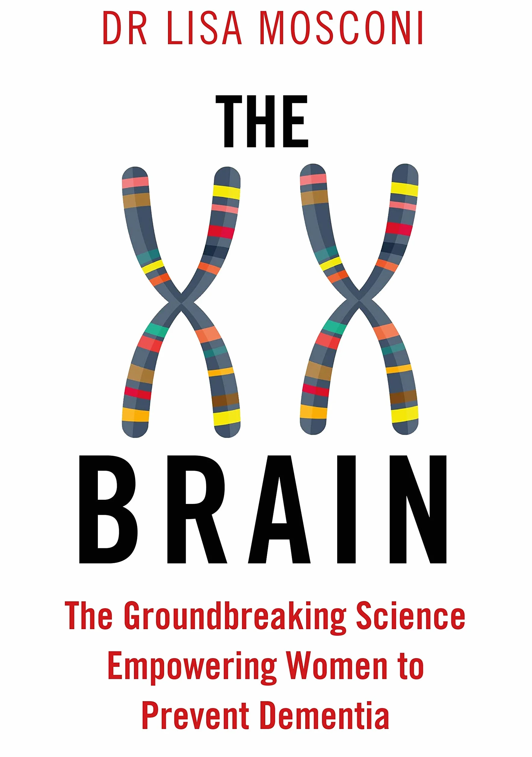 The XX Brain: The Groundbreaking Science Empowering Women to Prevent Dementia