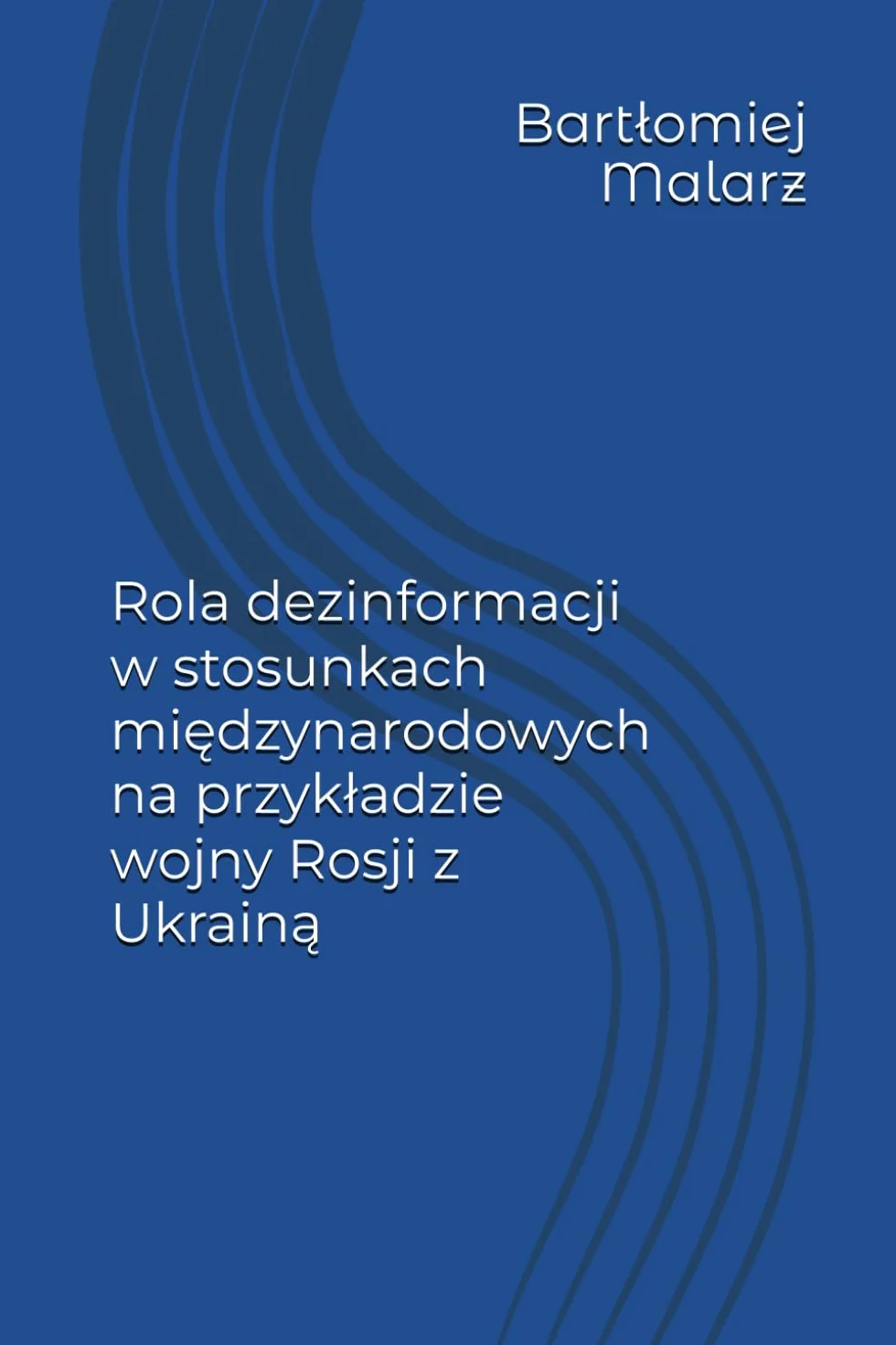 Rola dezinformacji w stosunkach międzynarodowych na przykładzie wojny Rosji z Ukrainą