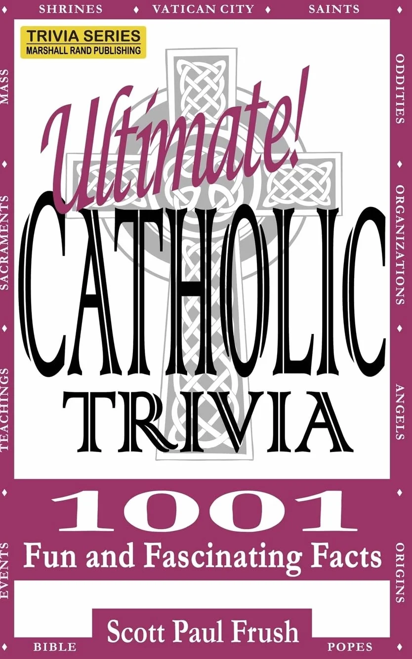 Ultimate Catholic Trivia: 1001 Fun and Fascinating Facts