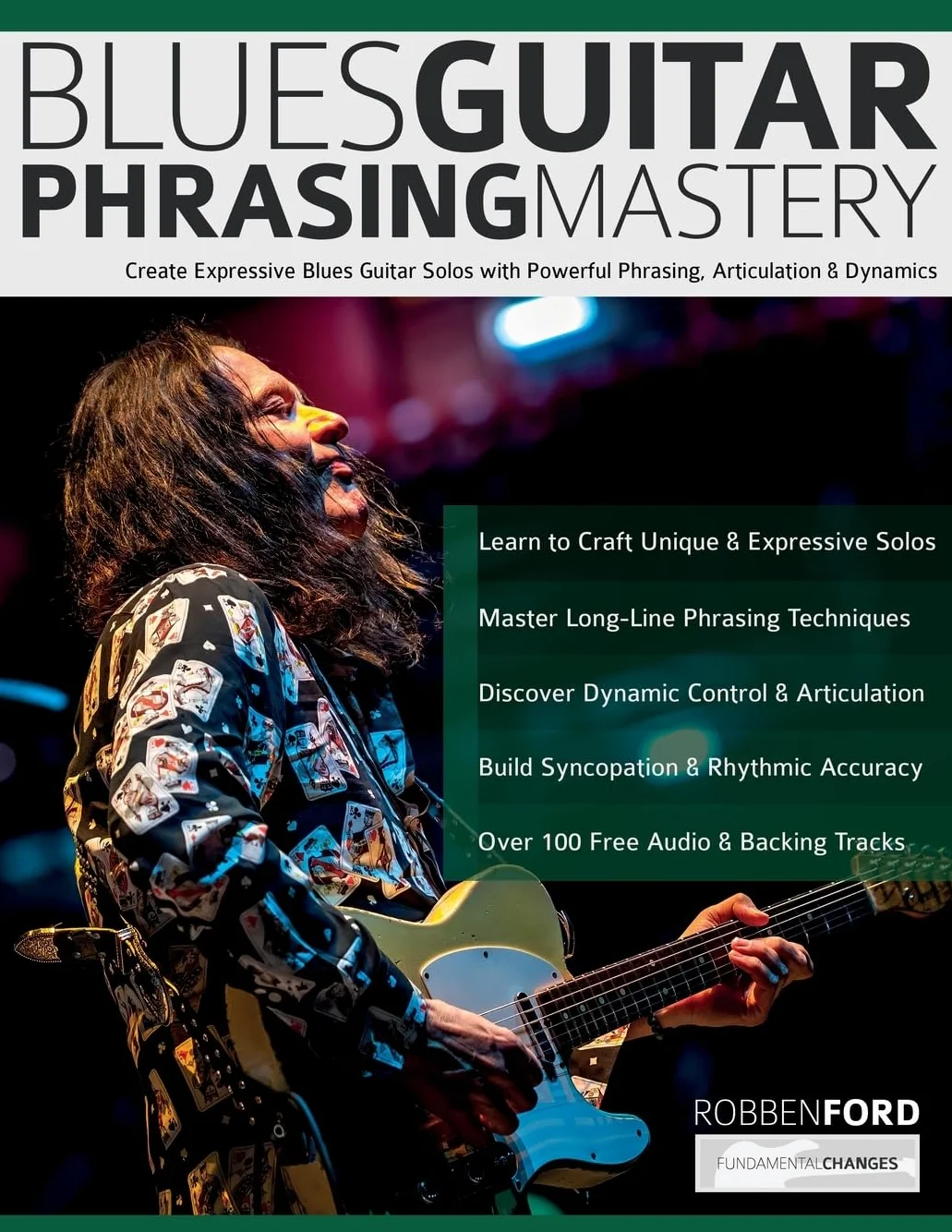 Robben Ford: Blues Guitar Phrasing Mastery: Create Expressive Blues Guitar Solos with Powerful Phrasing, Articulation & Dynamics
