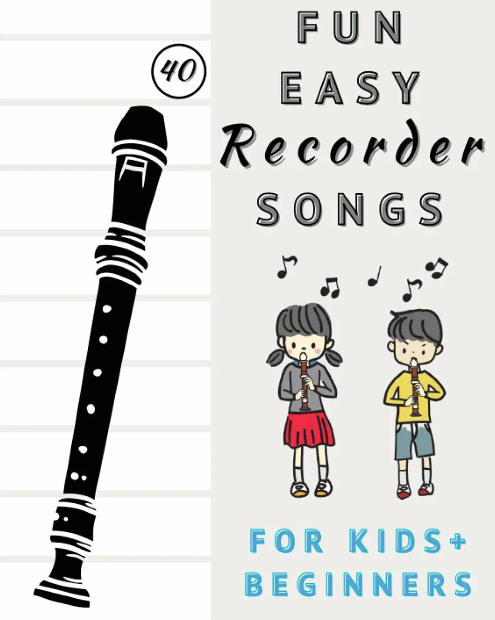 Fun And Easy Recorder Songs For Kids And Beginners: Easy To Play Recorder Classics (includes Fingering Chart)
