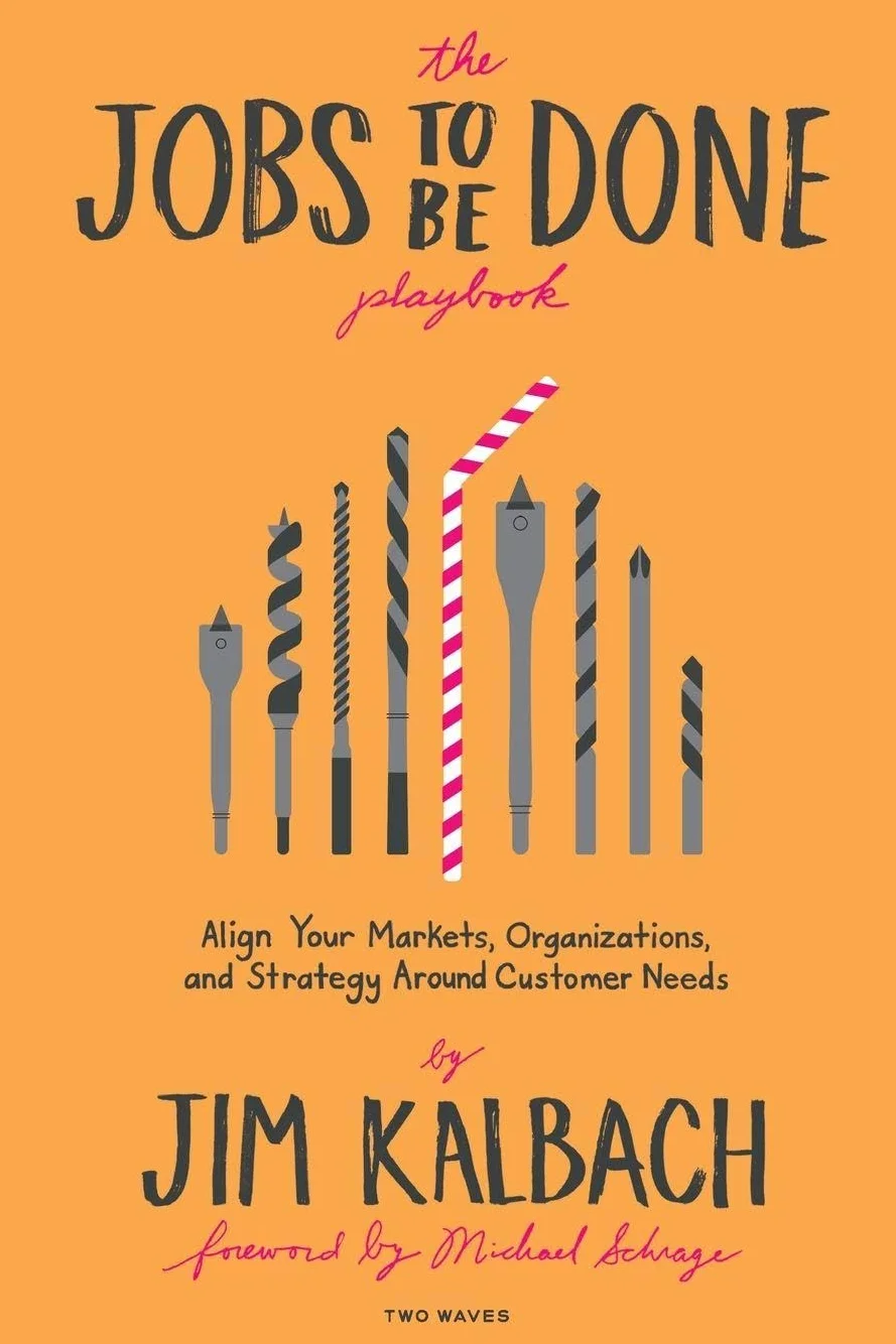 The Jobs to Be Done Playbook: Align Your Markets, Organization, and Strategy Around Customer Needs