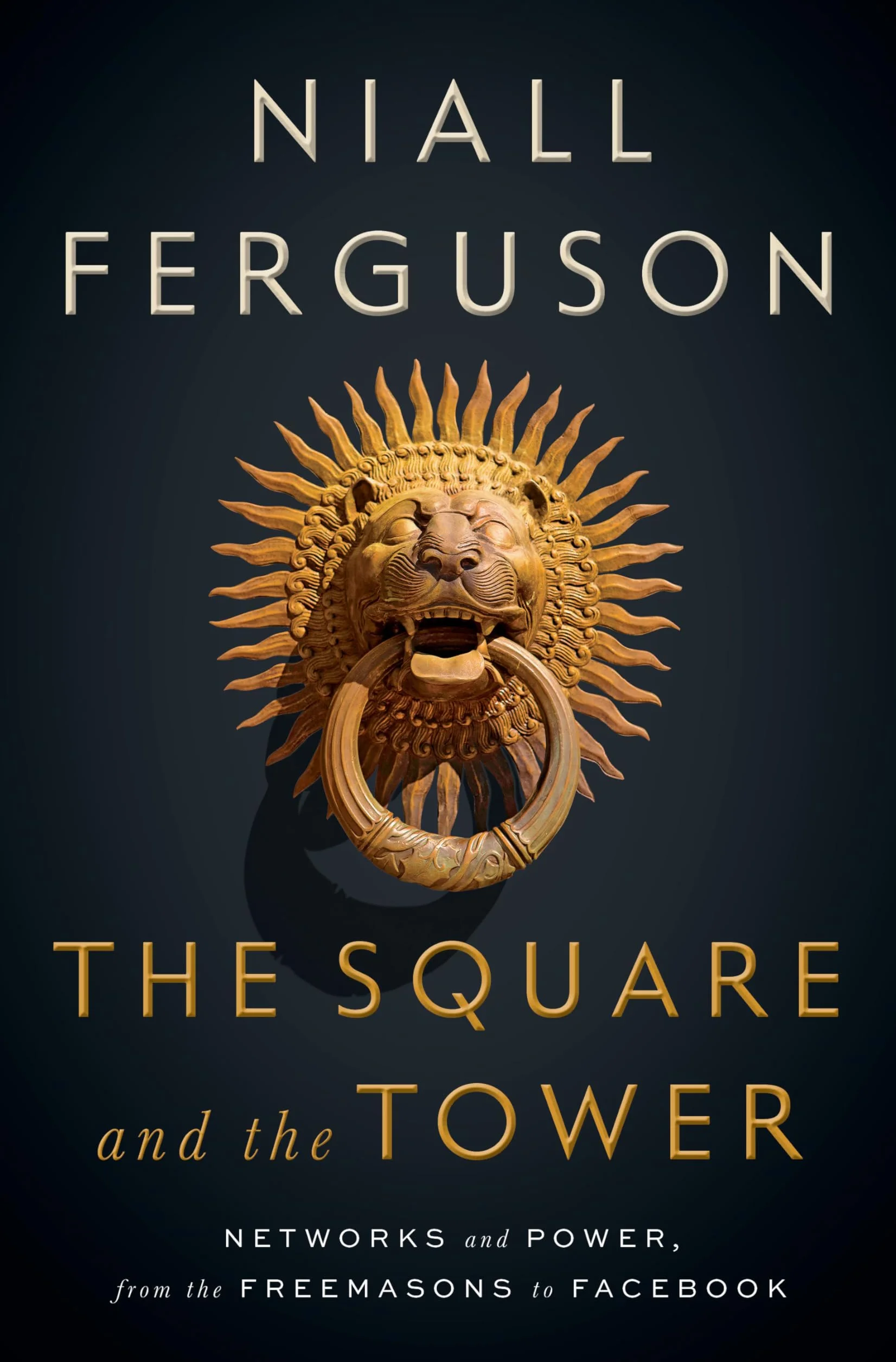 The Square and the Tower: Networks and Power, from the Freemasons to Facebook