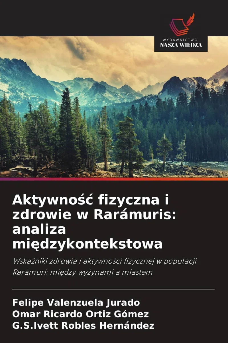 Aktywno¿¿ fizyczna i zdrowie w Rarámuris: analiza mi¿dzykontekstowa: Wska¿niki zdrowia i aktywno¿ci fizycznej w populacji Rarámuri: mi¿dzy wy¿ynami a miastem