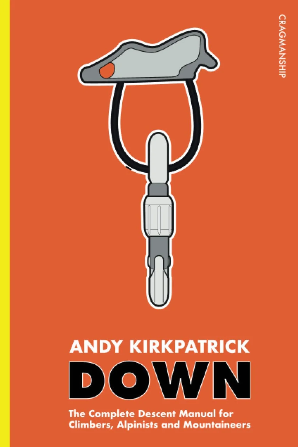 Down: The Complete Descent Manual for Climbers, Alpinists and Mountaineers