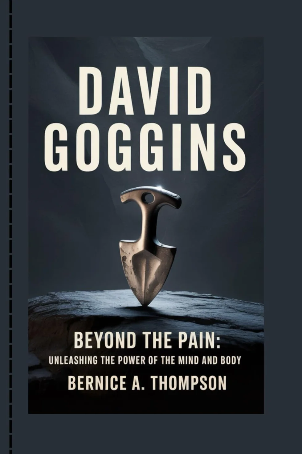 DAVID GOGGINS: Beyond the Pain: Unleashing the Power of the Mind and Body