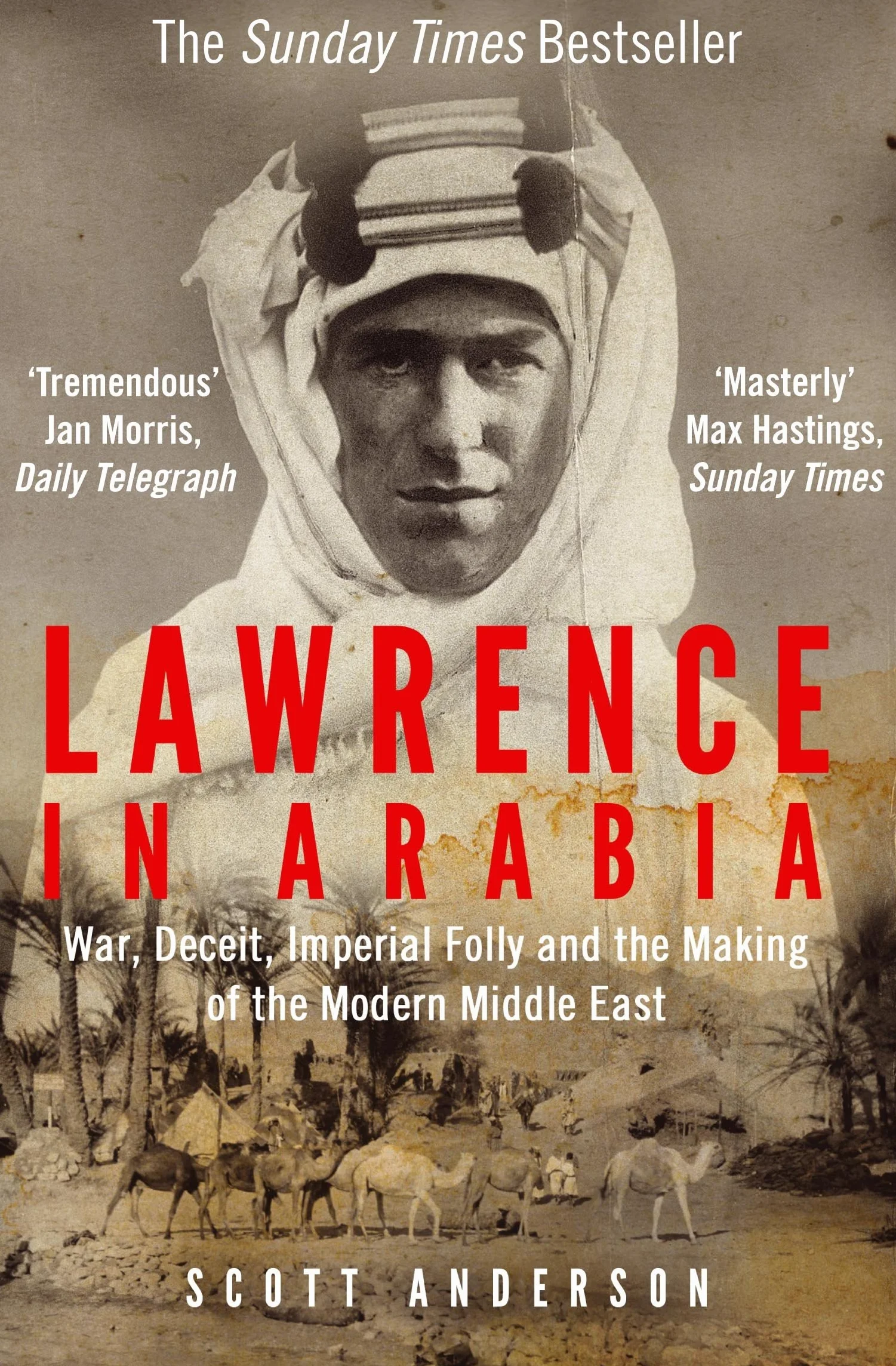 Lawrence in Arabia: War, Deceit, Imperial Folly and the Making of the Modern Middle East