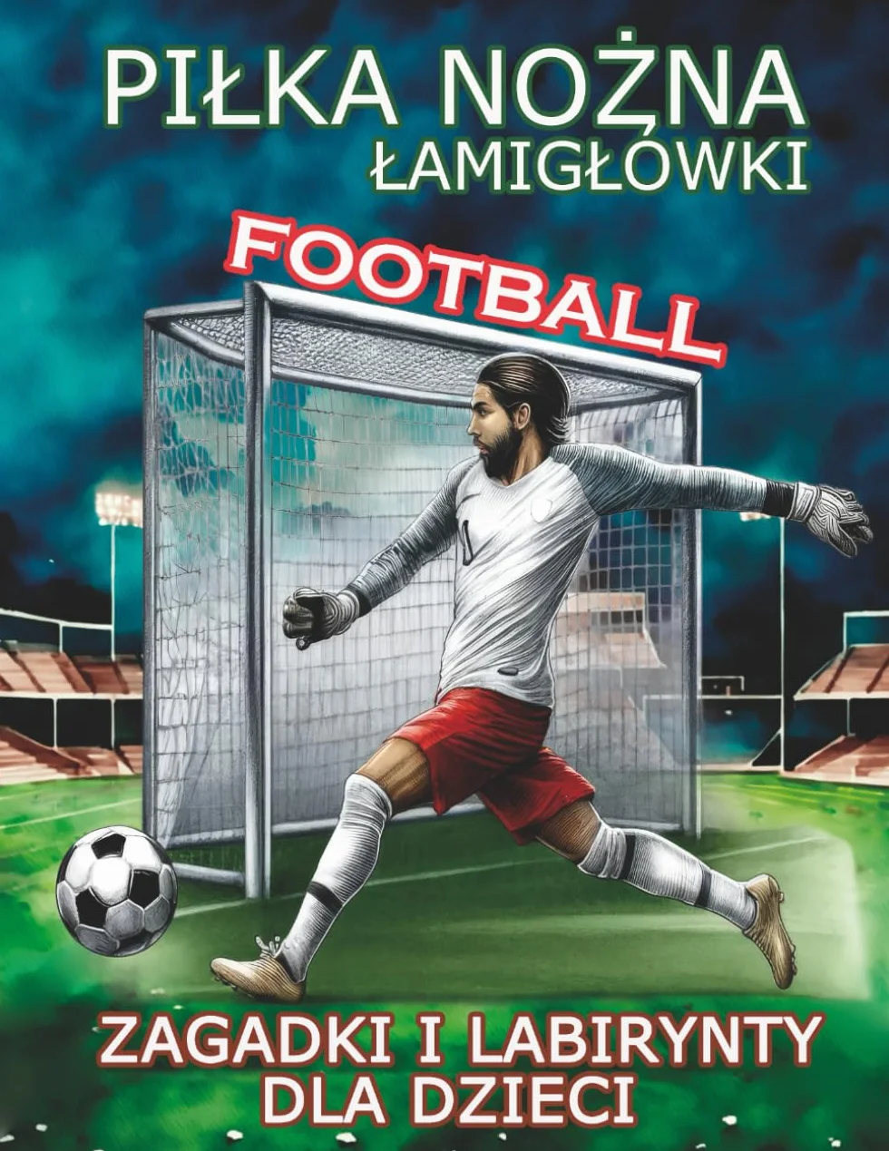 Piłka nożna Łamigłówki Football Zagadki i Labirynty dla Dzieci: Aktywności dla 4-6-8 latków sudoku kolorowanki łączenie kropek krzyżówki szukanie słów pary cienie i wiele więcej