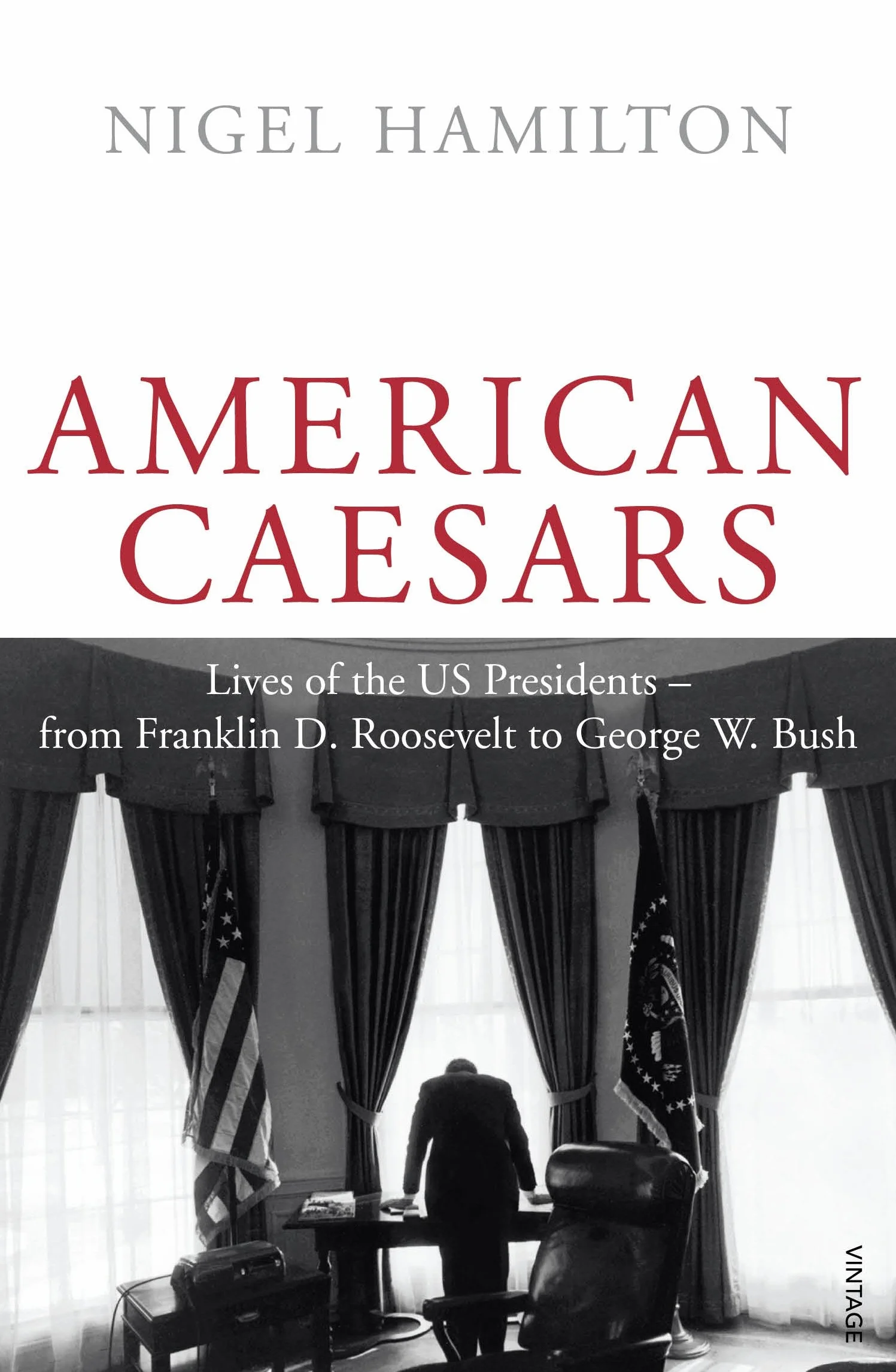 American Caesars: Lives of the US Presidents, from Franklin D. Roosevelt to George W. Bush