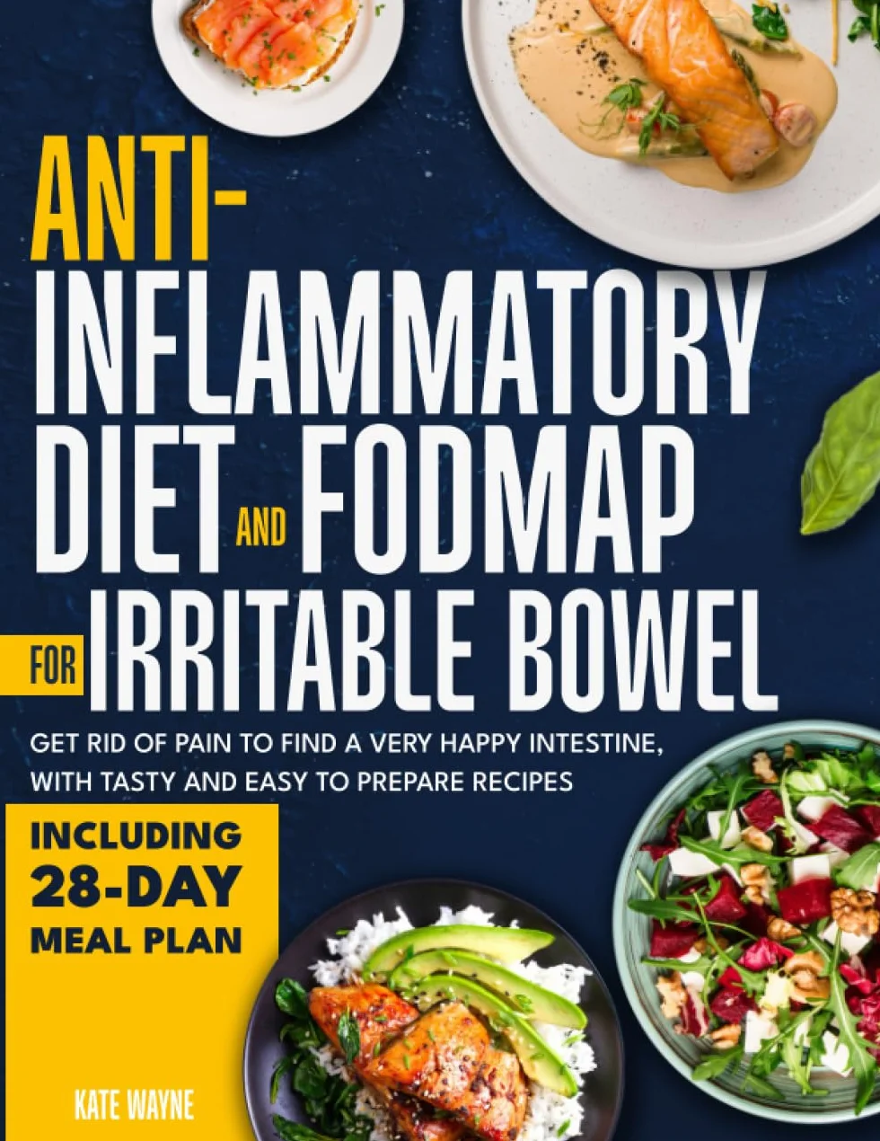Anti-inflammatory diet and fodmap for irritable bowel: Get rid of pain to find a very happy intestine, with tasty and easy to prepare recipes Including 28-day meal plan