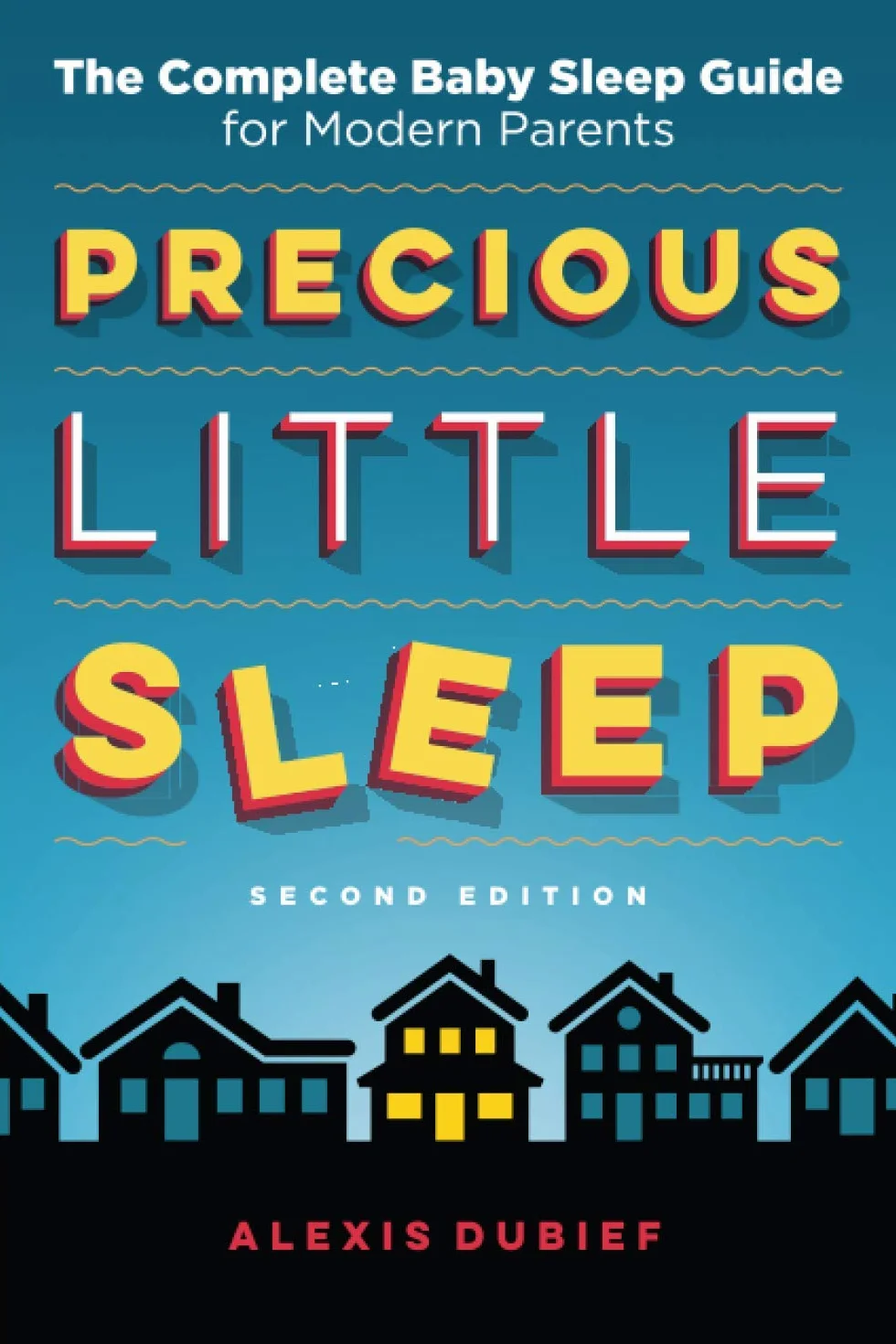 Precious Little Sleep: The Complete Baby Sleep Guide for Modern Parents