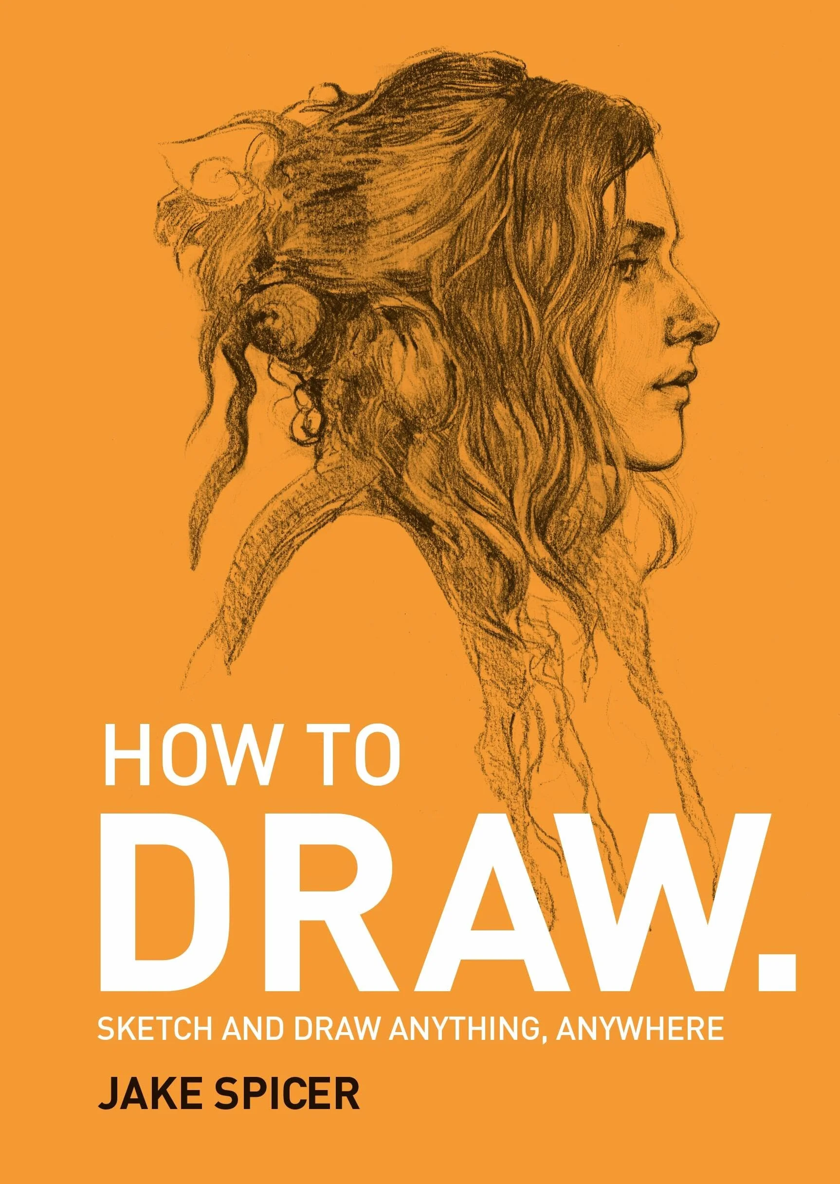 How to Draw /anglais: Sketch and draw anything, anywhere with this inspiring and practical handbook