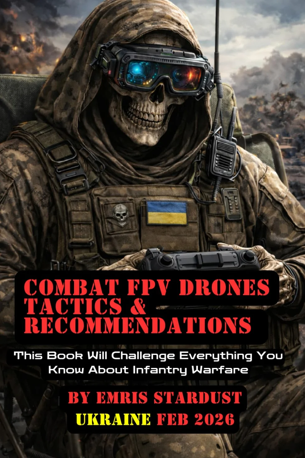 Combat FPV Drones Tactics & Recommendations: This Book Will Challenge Everything You Know About Infantry Warfare