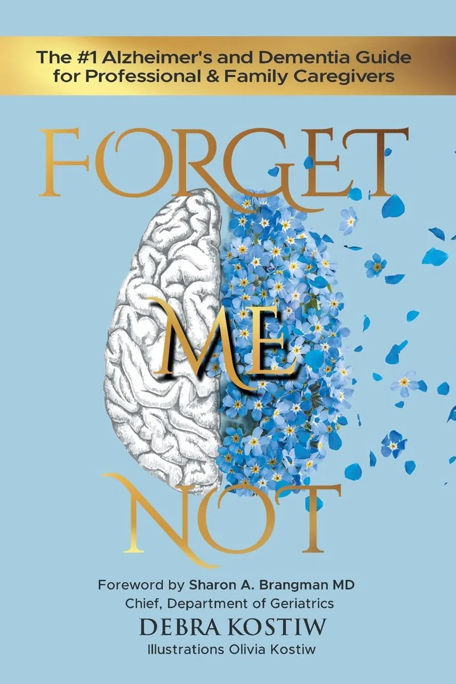 Forget Me Not: The #1 Alzheimer's and Dementia Guide for Professional and Family Caregivers