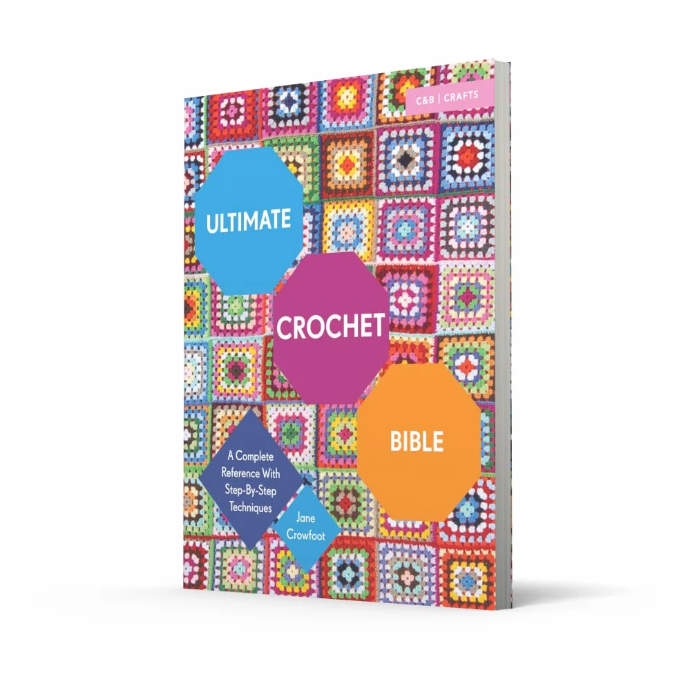 Ultimate Crochet Bible: A Complete Reference with Step-by-Step Techniques