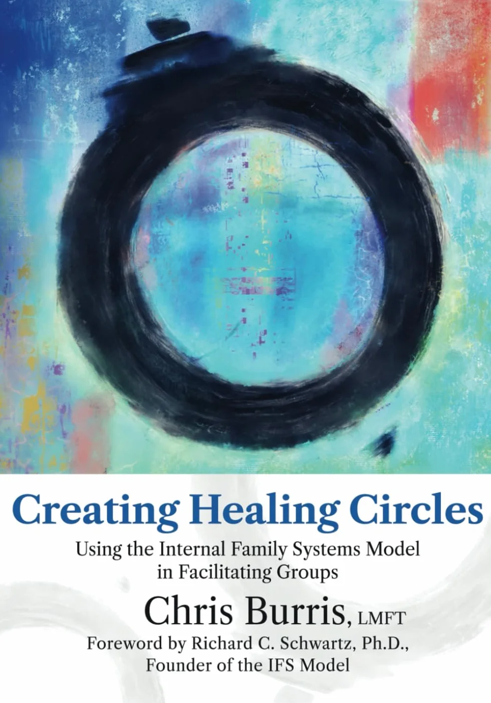 Creating Healing Circles: Using the Internal Family Systems Model in Facilitating Groups