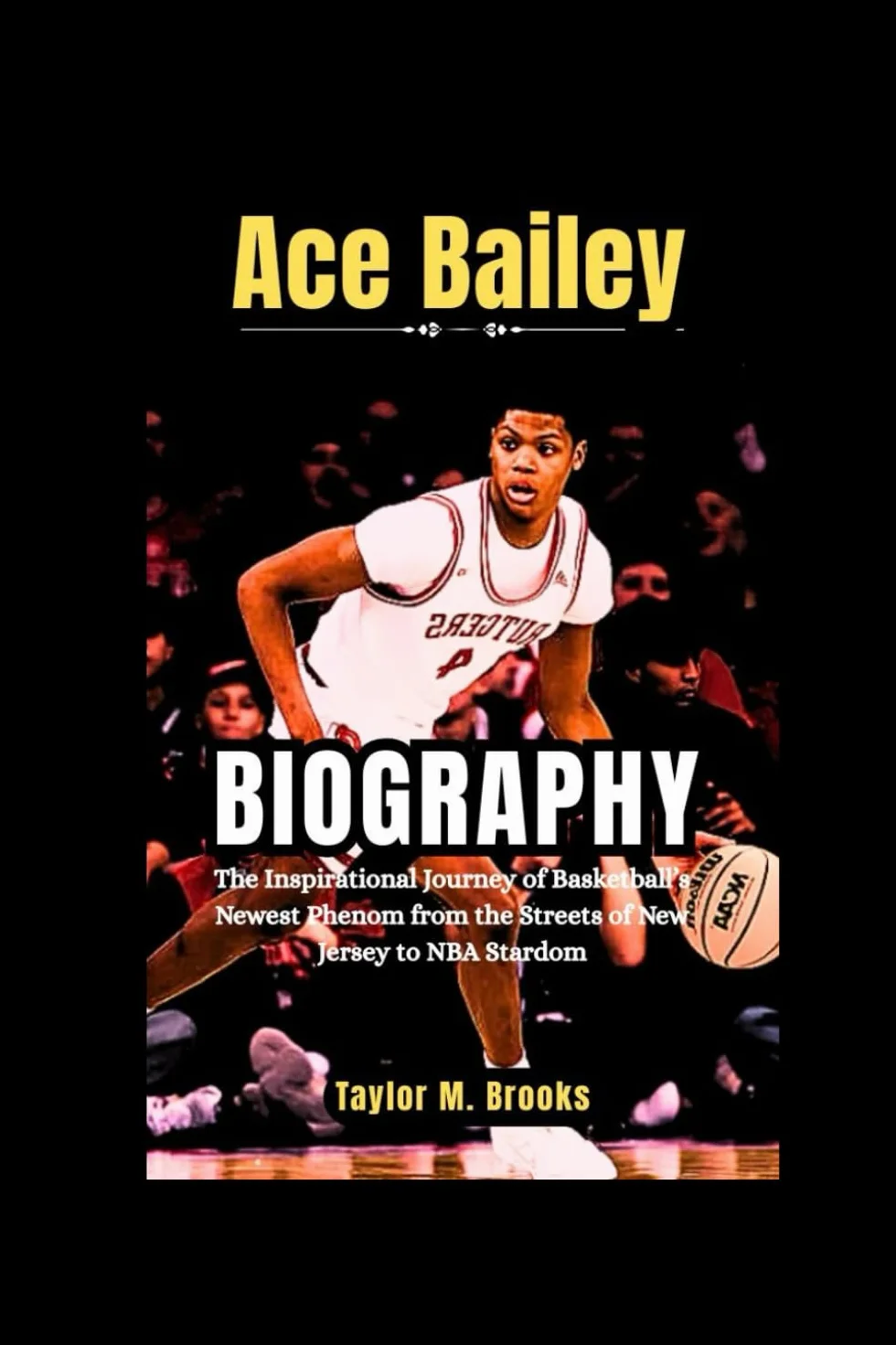 Ace Bailey Biography: The Inspirational Journey of Basketball’s Newest Phenom from the Streets of New Jersey to NBA Stardom