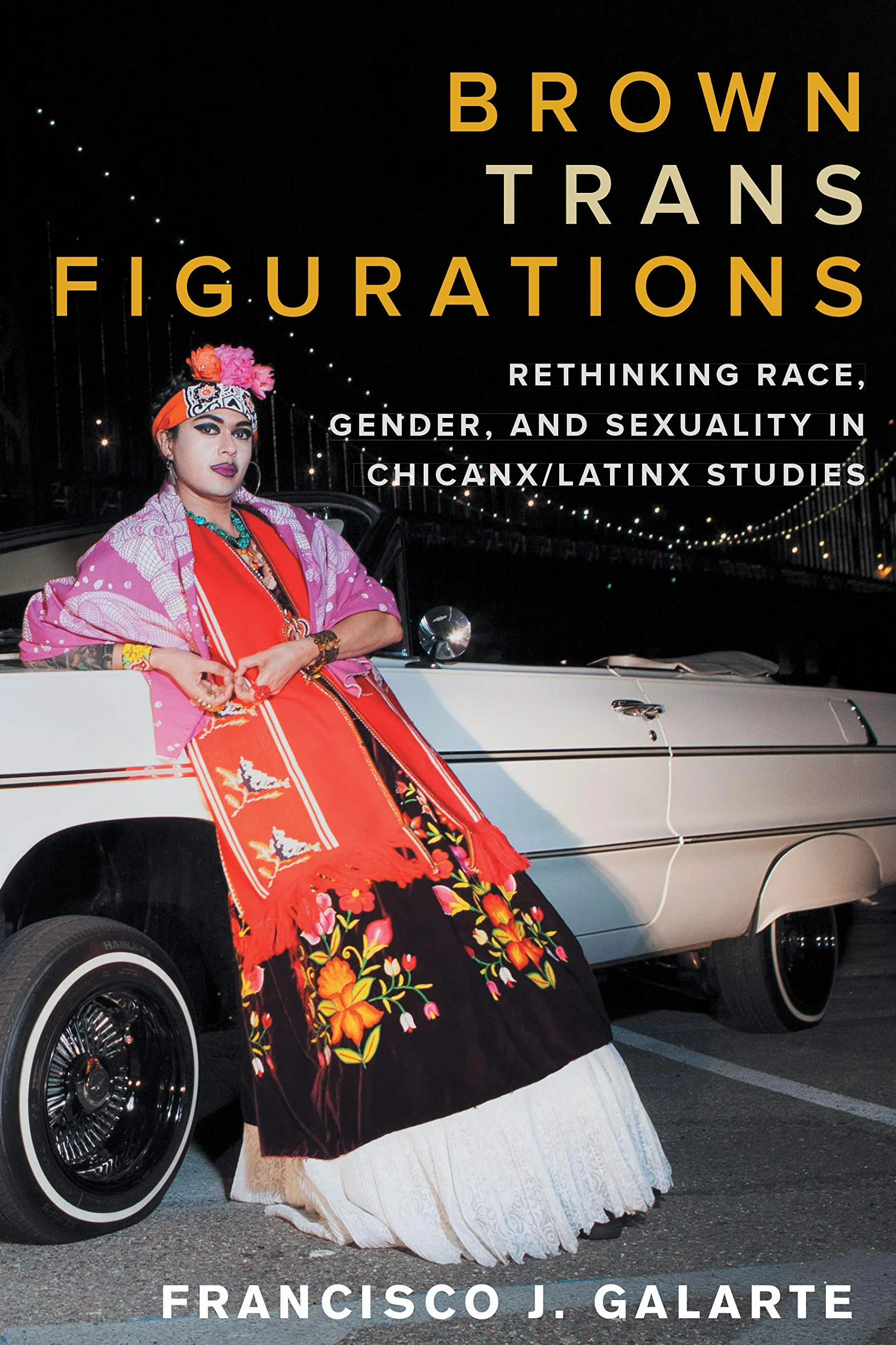 Brown Trans Figurations: Rethinking Race, Gender, and Sexuality in Chicanx/Latinx Studies