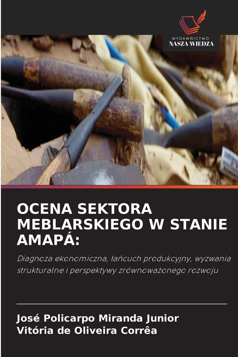 OCENA SEKTORA MEBLARSKIEGO W STANIE AMAPÁ:: Diagnoza ekonomiczna, ¿a¿cuch produkcyjny, wyzwania strukturalne i perspektywy zrównowa¿onego rozwoju